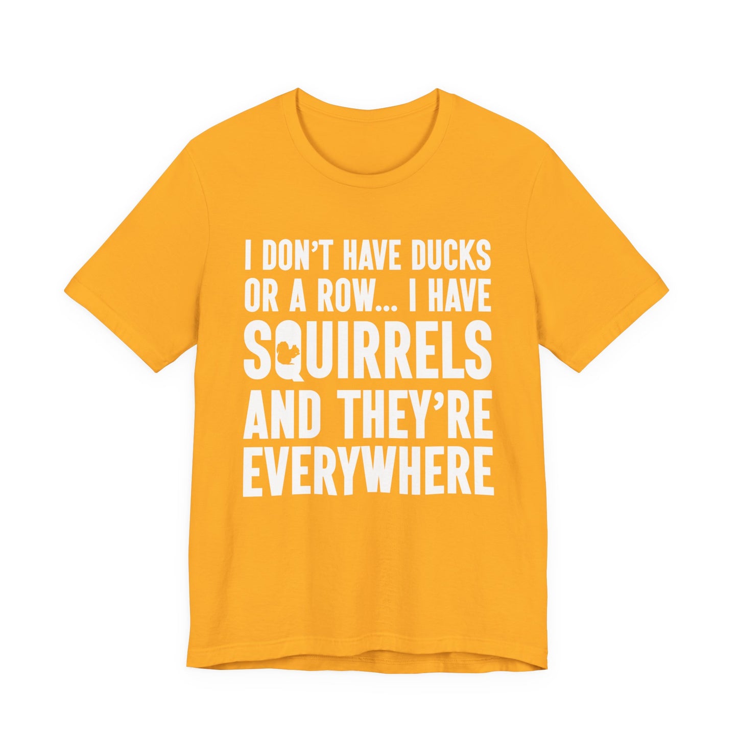 Squirrel Chaos T-Shirt – Funny “I Don’t Have Ducks or a Row” Wildlife Humor Tee