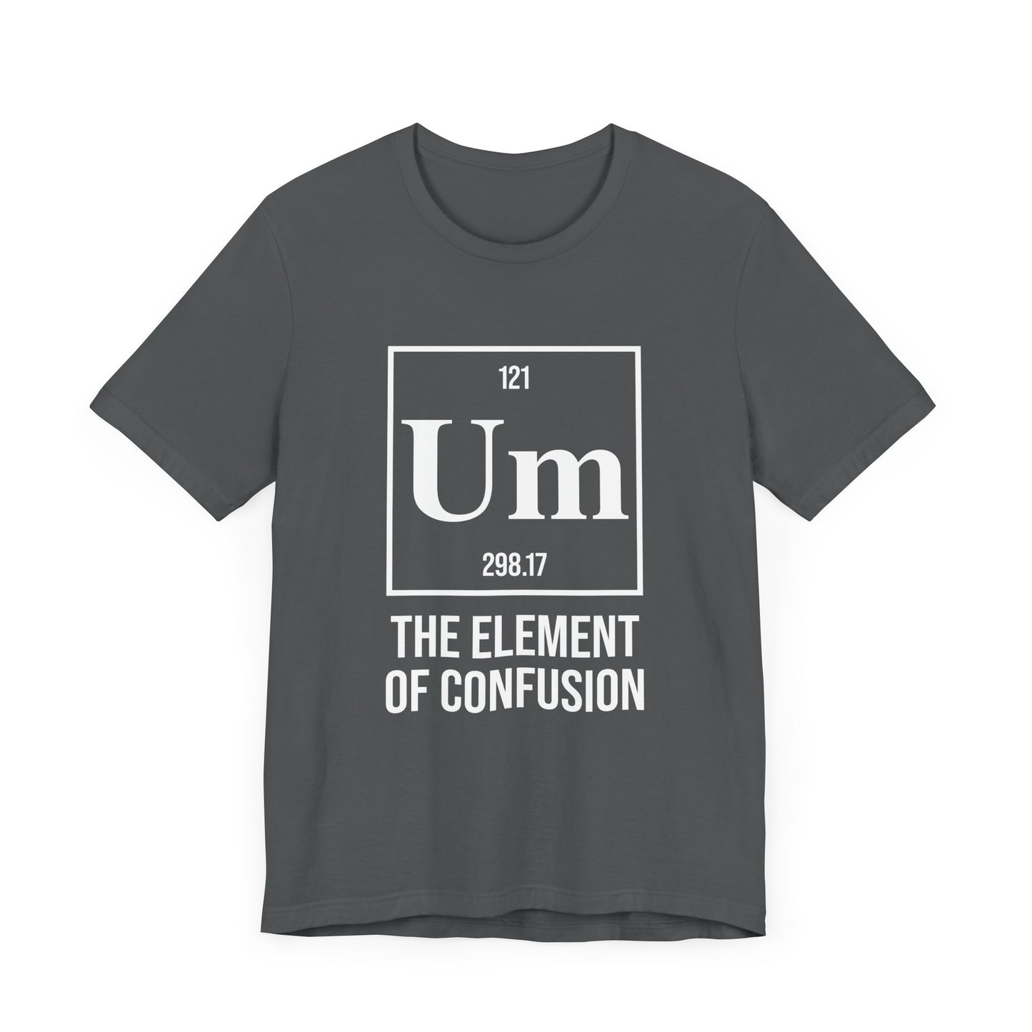 UM Element of Confusion Shirt – Chemistry Periodic Table Pun