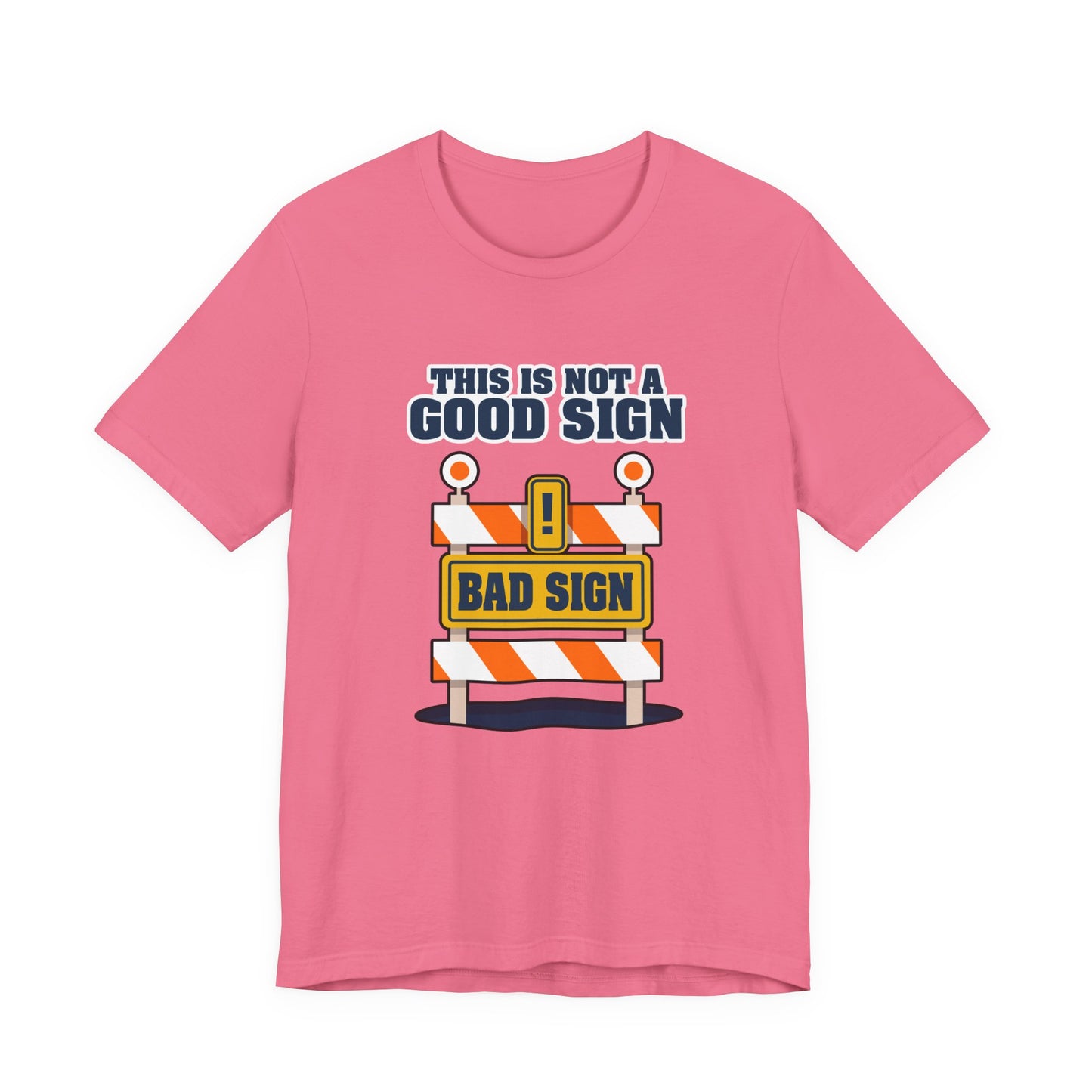 Sarcasm, humor and attitude - Bold public saftey "Bad Sign" alert This Is Not A Good Sign Tshirt design