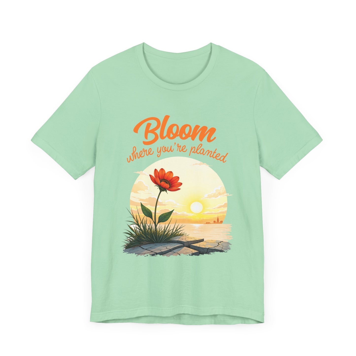 Bloom Where You Are Planted | Inspirational Flower & Sunrise T-Shirt