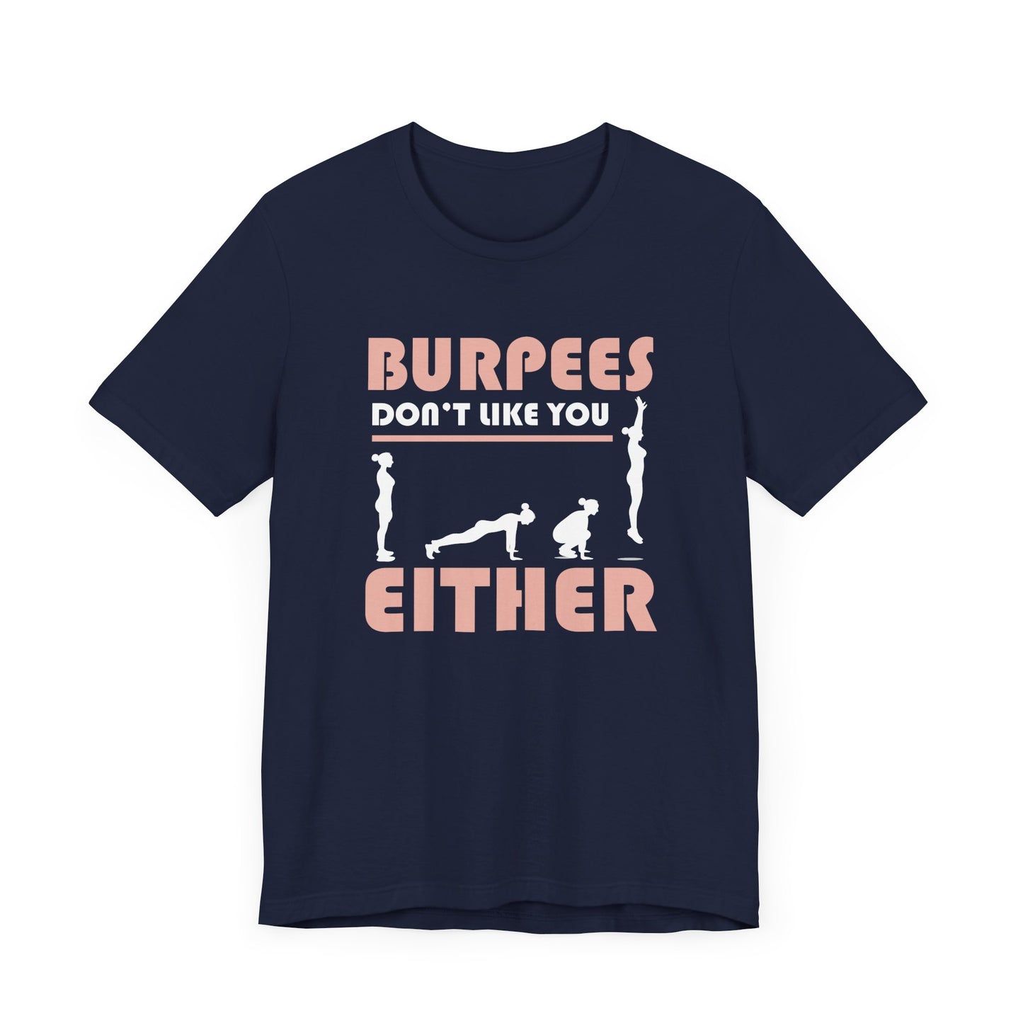 Burpees Don’t Like You Either Funny Workout Tee for Gym Haters Who Keep Showing Up Anyway With Humor and Sass on Every Rep