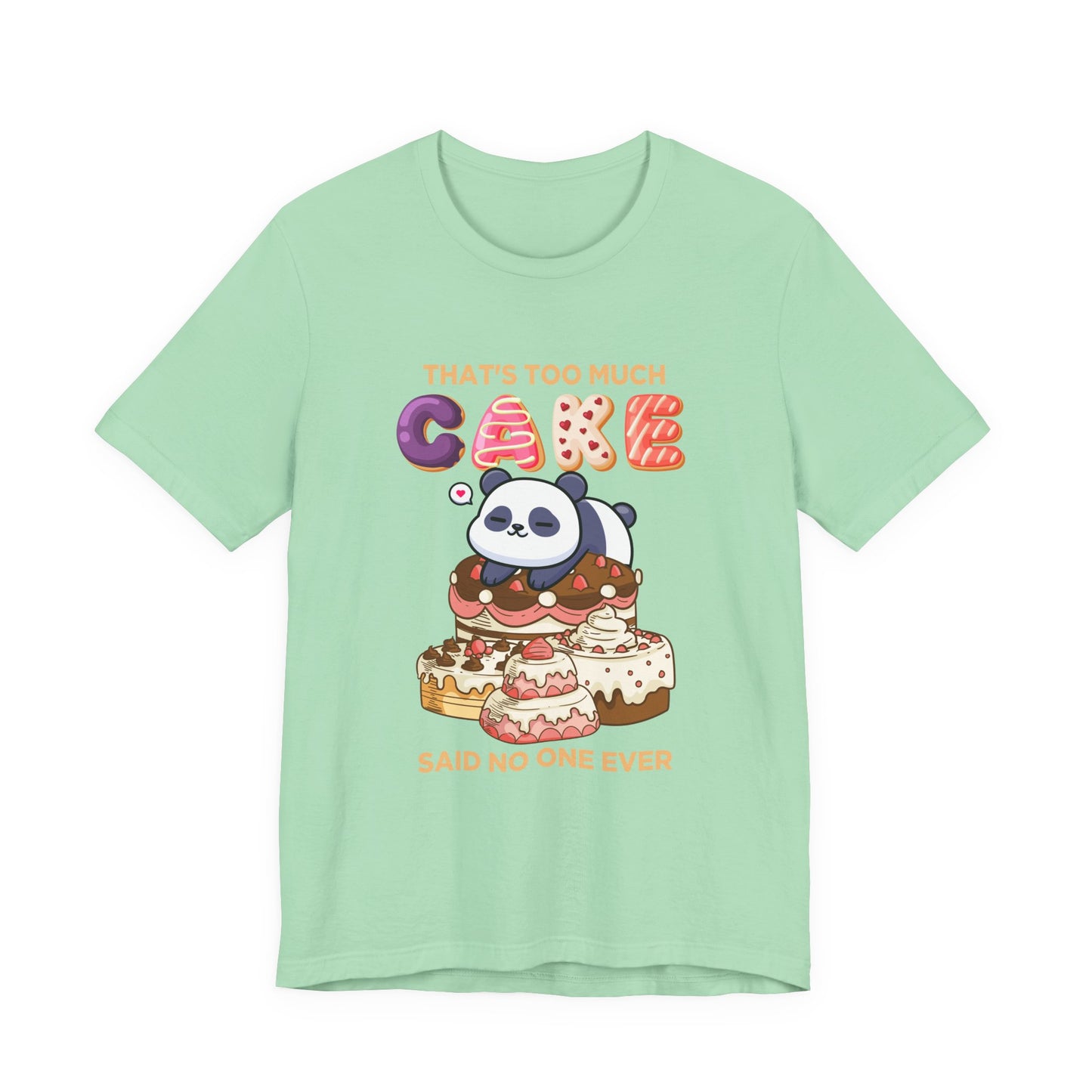 That’s Too Much Cake Said No One Ever T-Shirt – Cute Baby Panda and Cakes Graphic Tee