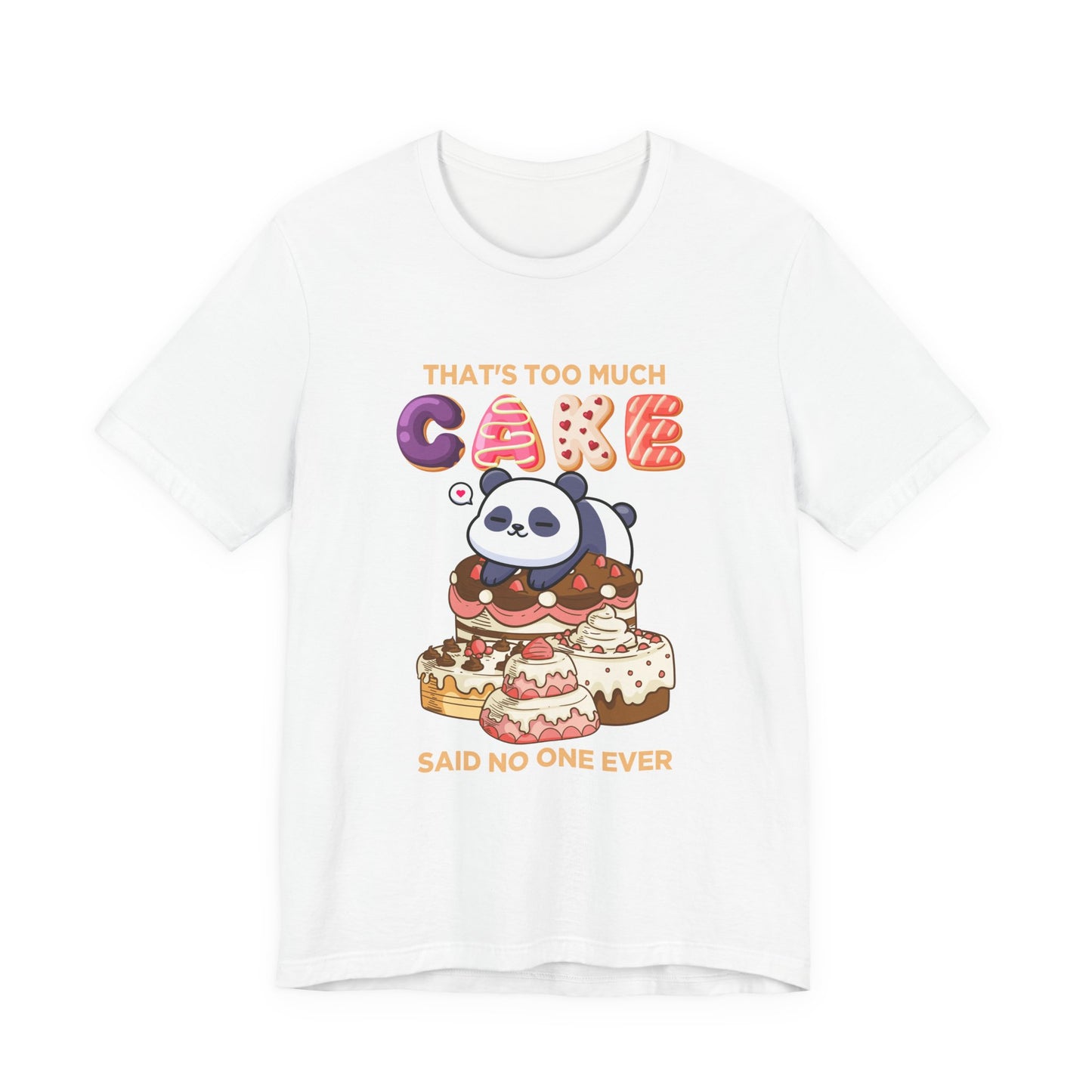 That’s Too Much Cake Said No One Ever T-Shirt – Cute Baby Panda and Cakes Graphic Tee