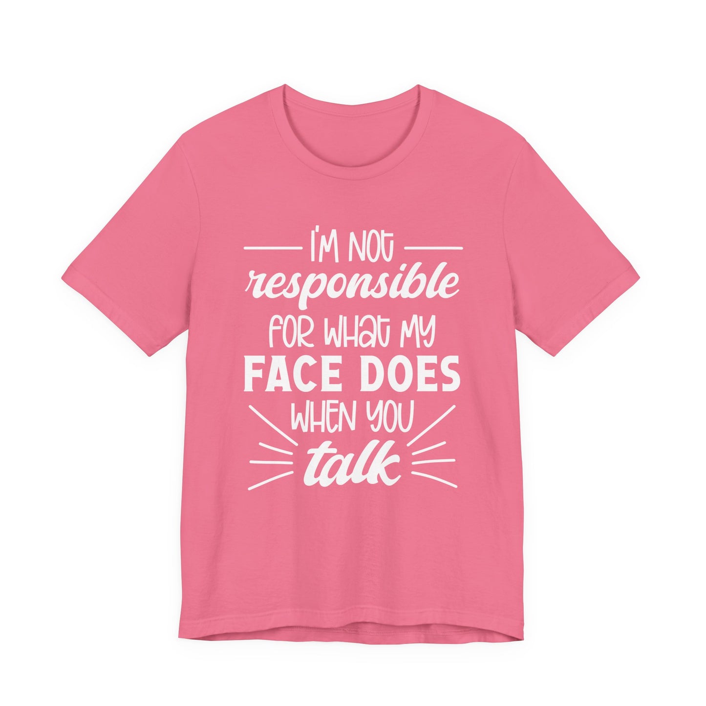 Funny Face Reaction T-Shirt – “I’m Not Responsible for What My Face Does When You Talk” Statement Tee