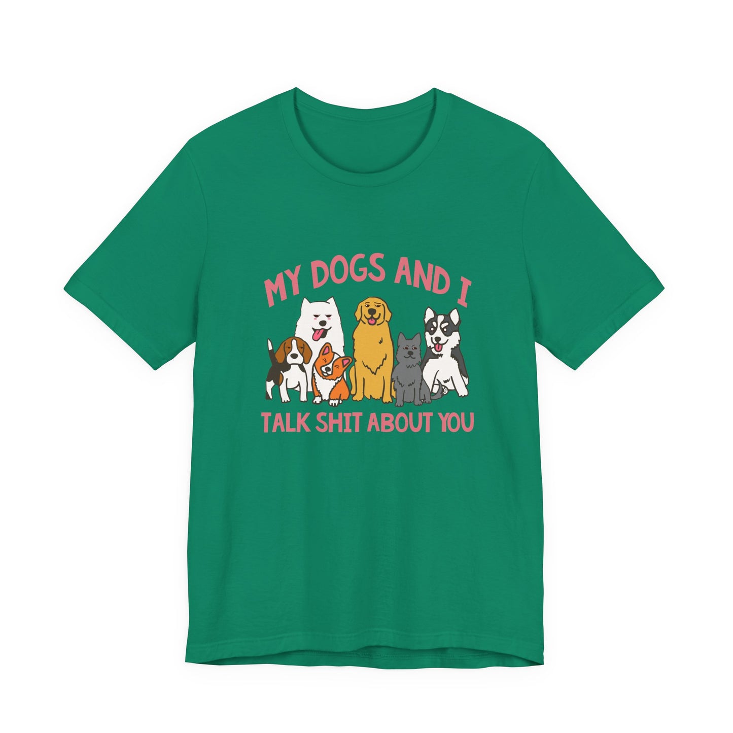 My Dogs And I Talk Shit Tshirt Group of Dogs Funny Sarcastic Text Design