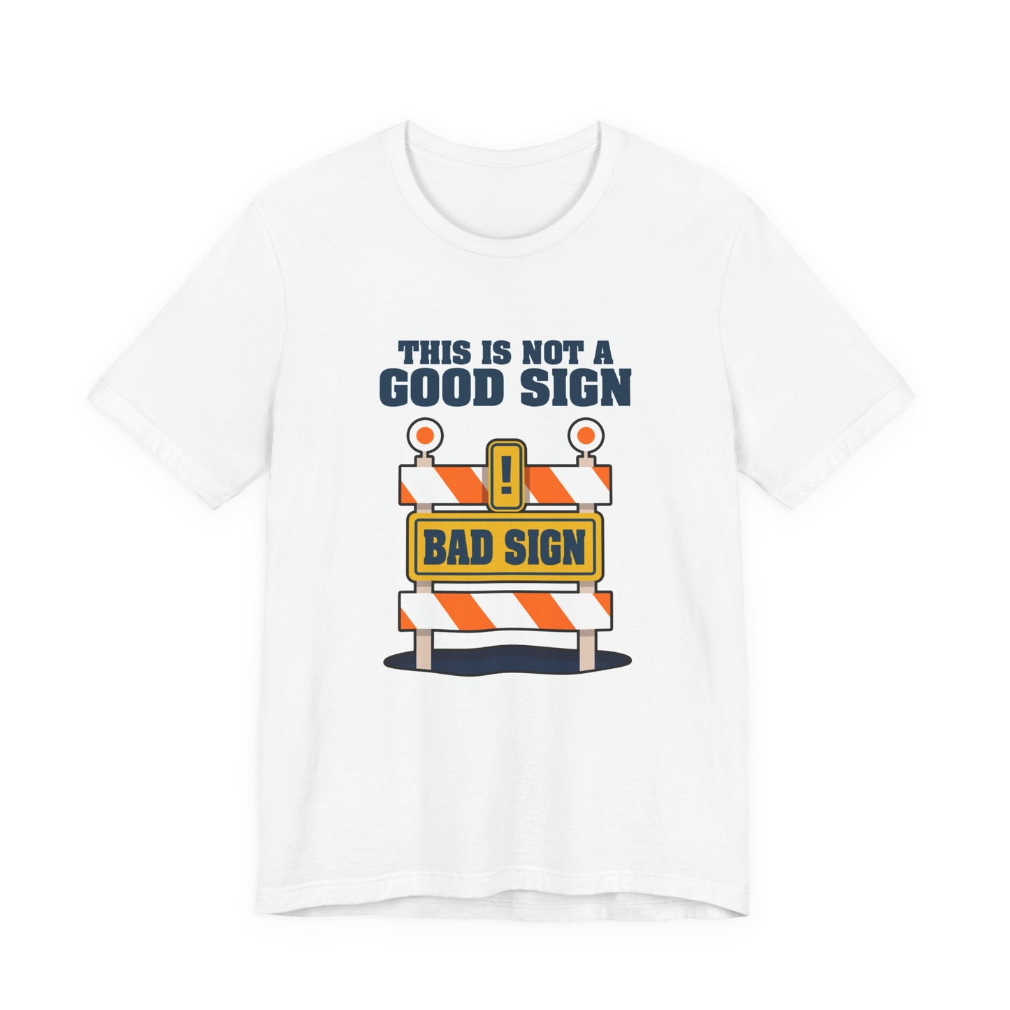Sarcasm, humor and attitude - Bold public saftey "Bad Sign" alert This Is Not A Good Sign Tshirt design