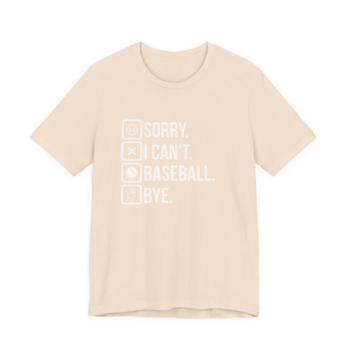 Baseball tshirt - Sorry I Cant Baseball Bye Tshirt Fun lighthearted and playful statement