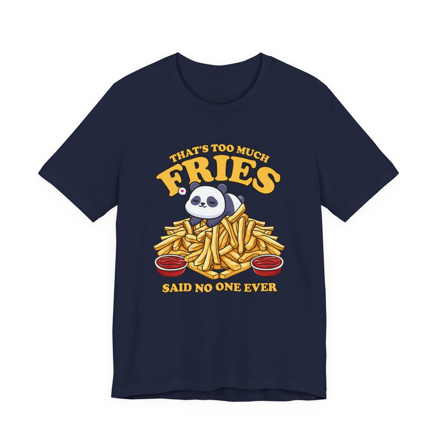That’s Too Much Fries Said No One Ever T-Shirt – Cute Baby Panda and Fries Graphic Tee