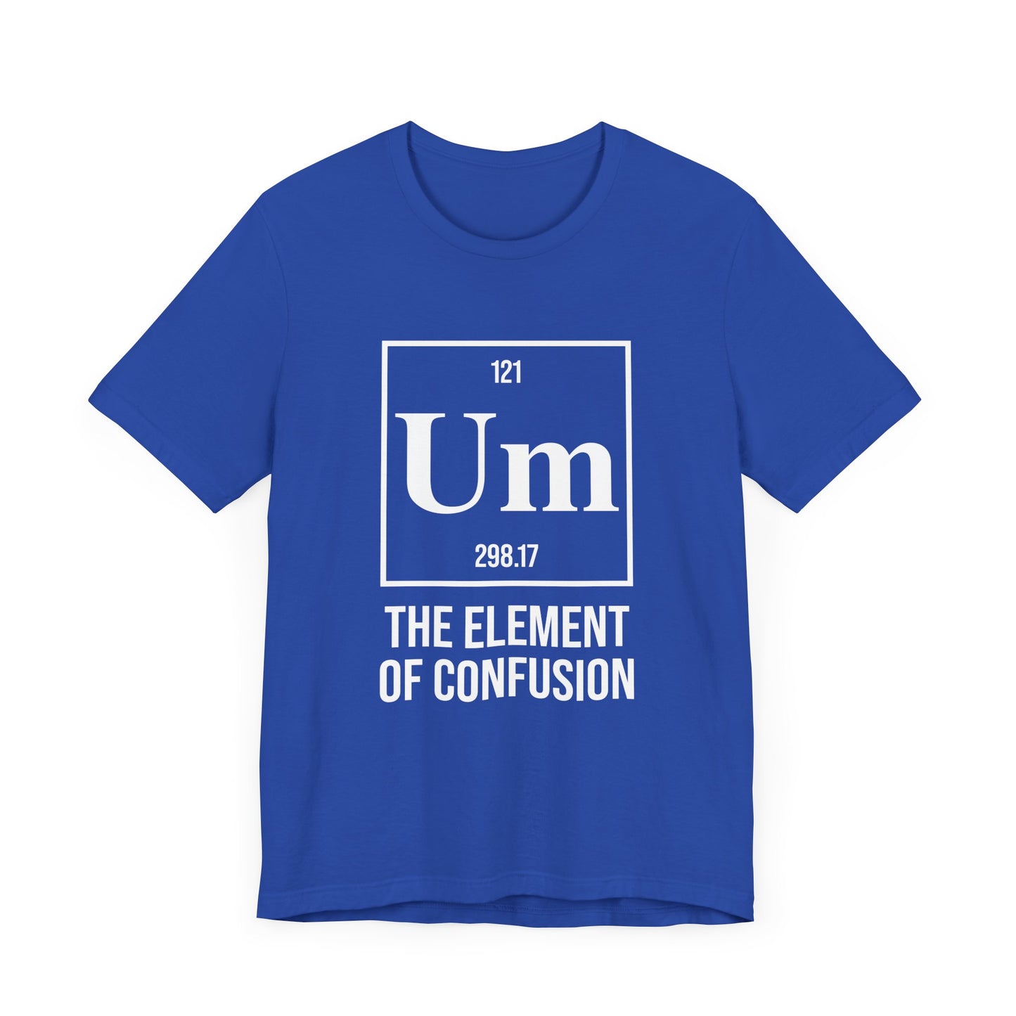 UM Element of Confusion Shirt – Chemistry Periodic Table Pun