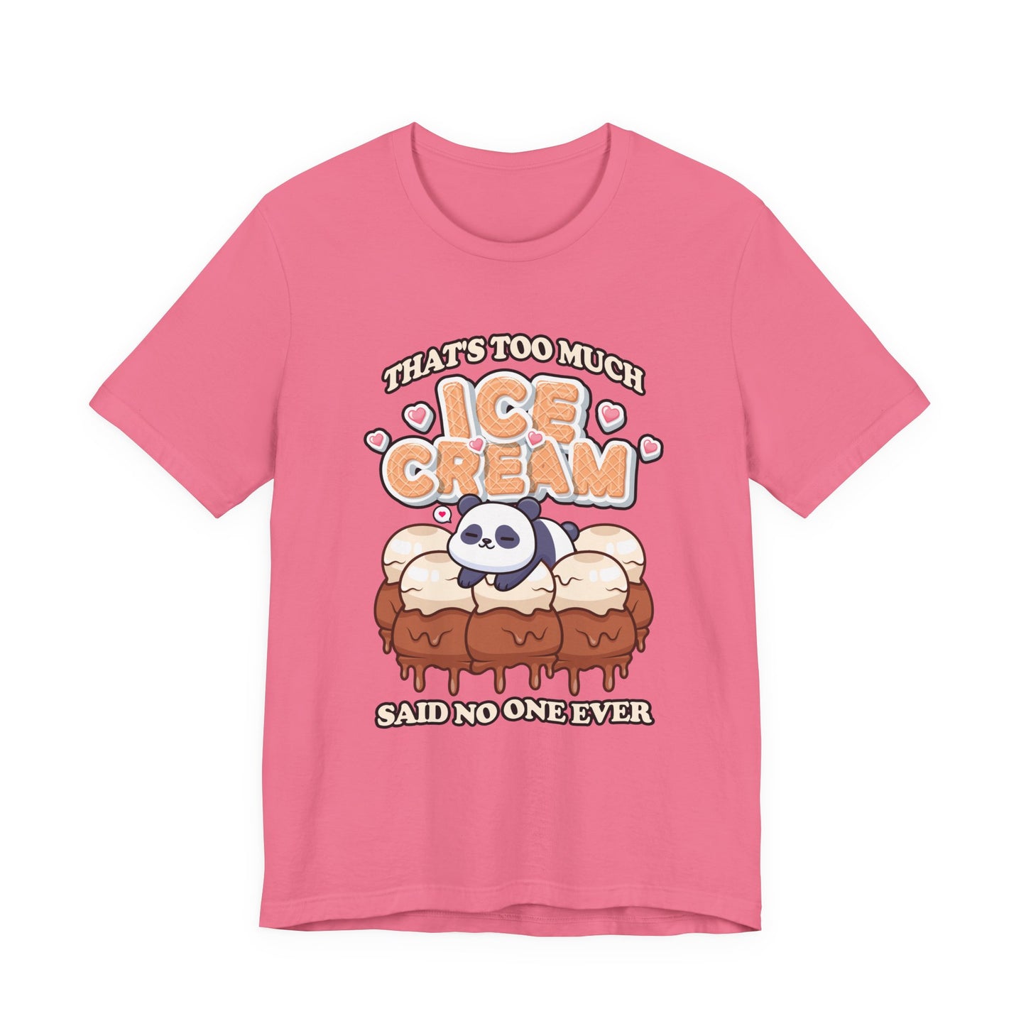 That’s Too Much Ice Cream Said No One Ever T-Shirt – Cute Baby Panda and Ice Cream Scoops Graphic Tee