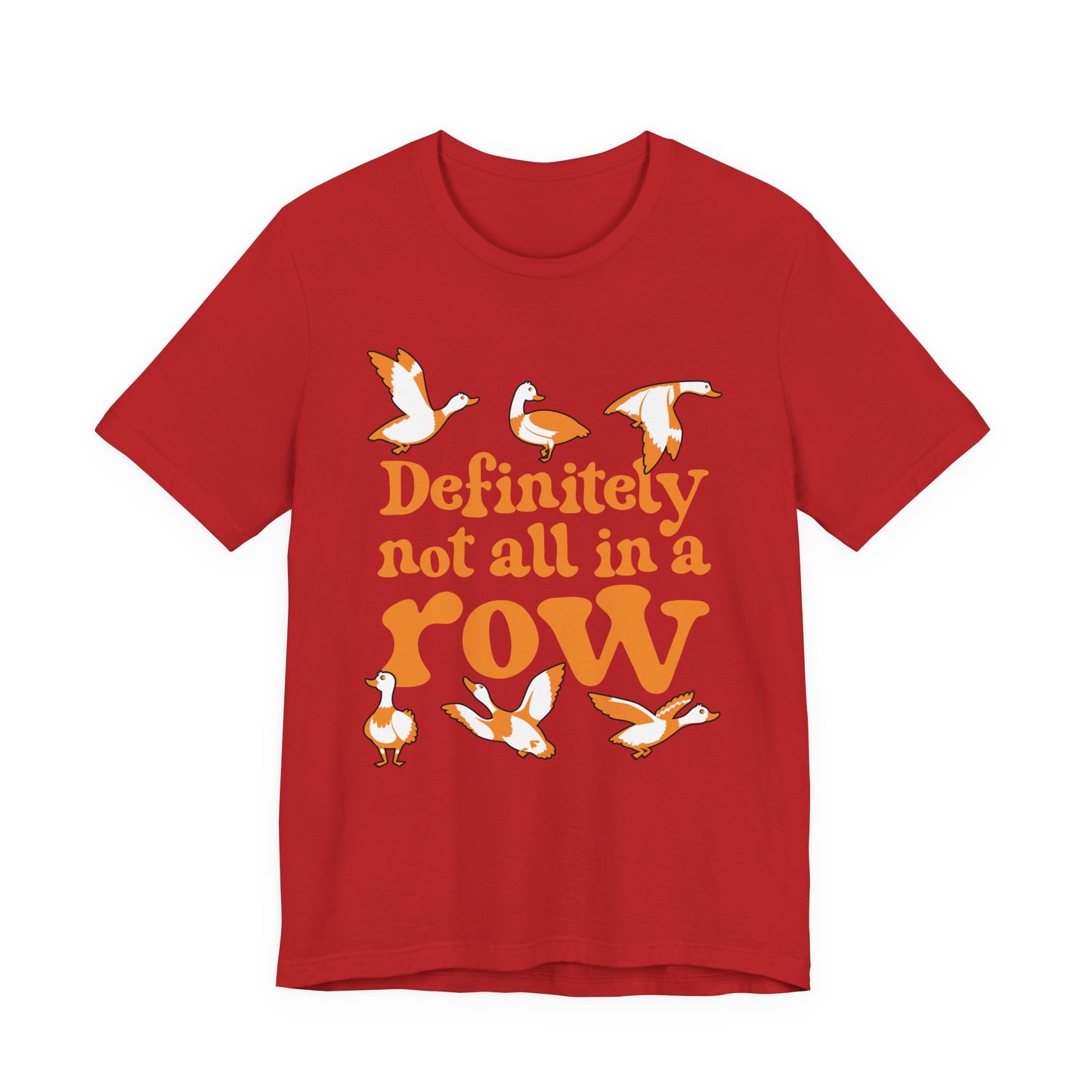 Definitely Not All In a Row T-Shirt – Funny Goose Chaos Graphic Tee
