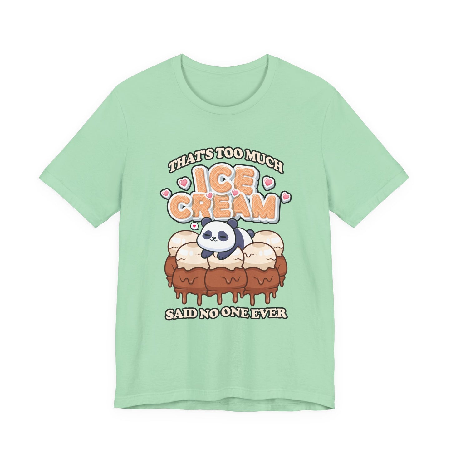 That’s Too Much Ice Cream Said No One Ever T-Shirt – Cute Baby Panda and Ice Cream Scoops Graphic Tee