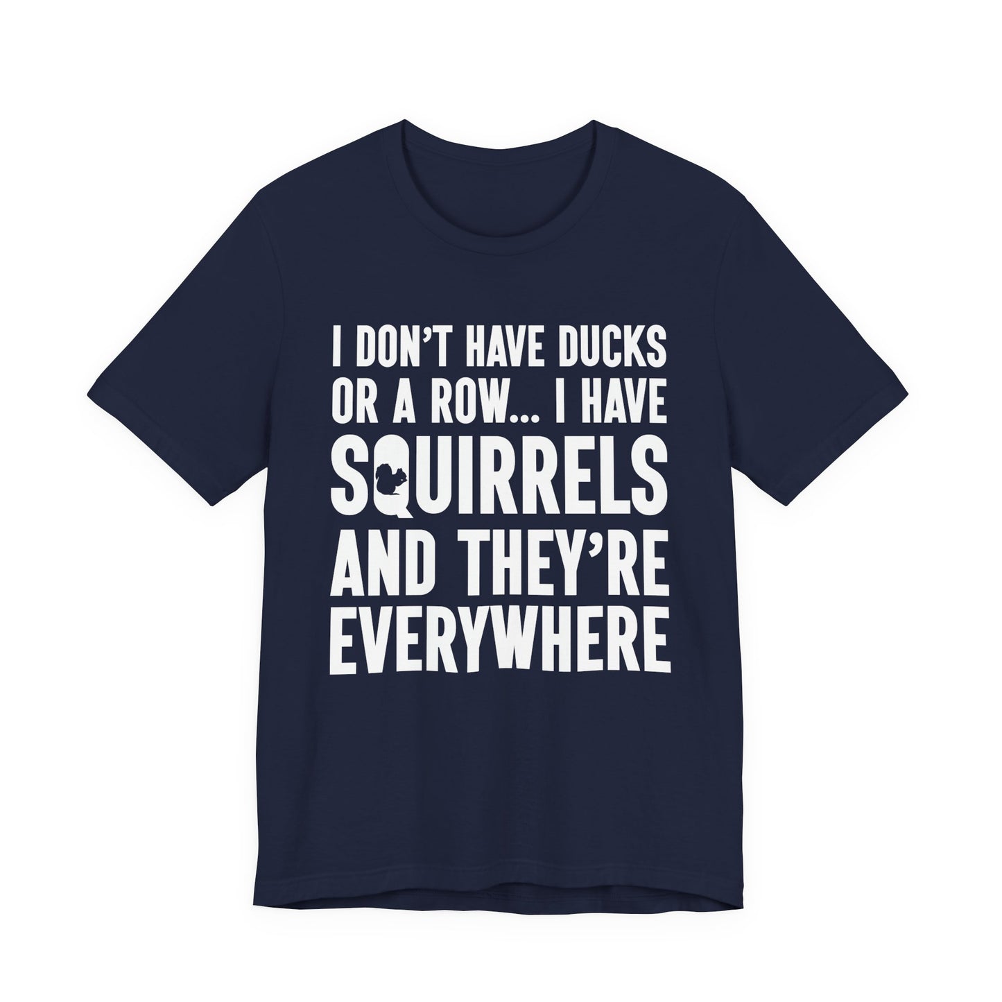 Squirrel Chaos T-Shirt – Funny “I Don’t Have Ducks or a Row” Wildlife Humor Tee