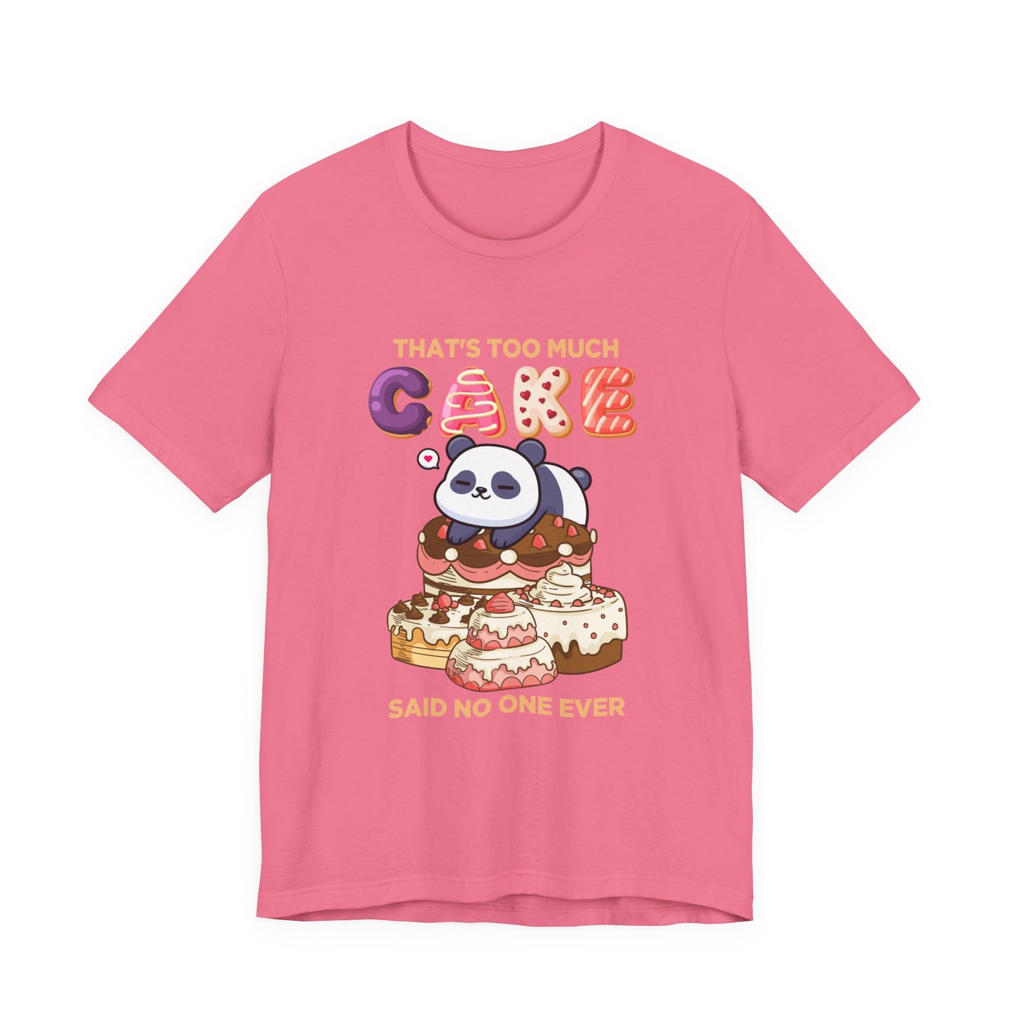 That’s Too Much Cake Said No One Ever T-Shirt – Cute Baby Panda and Cakes Graphic Tee