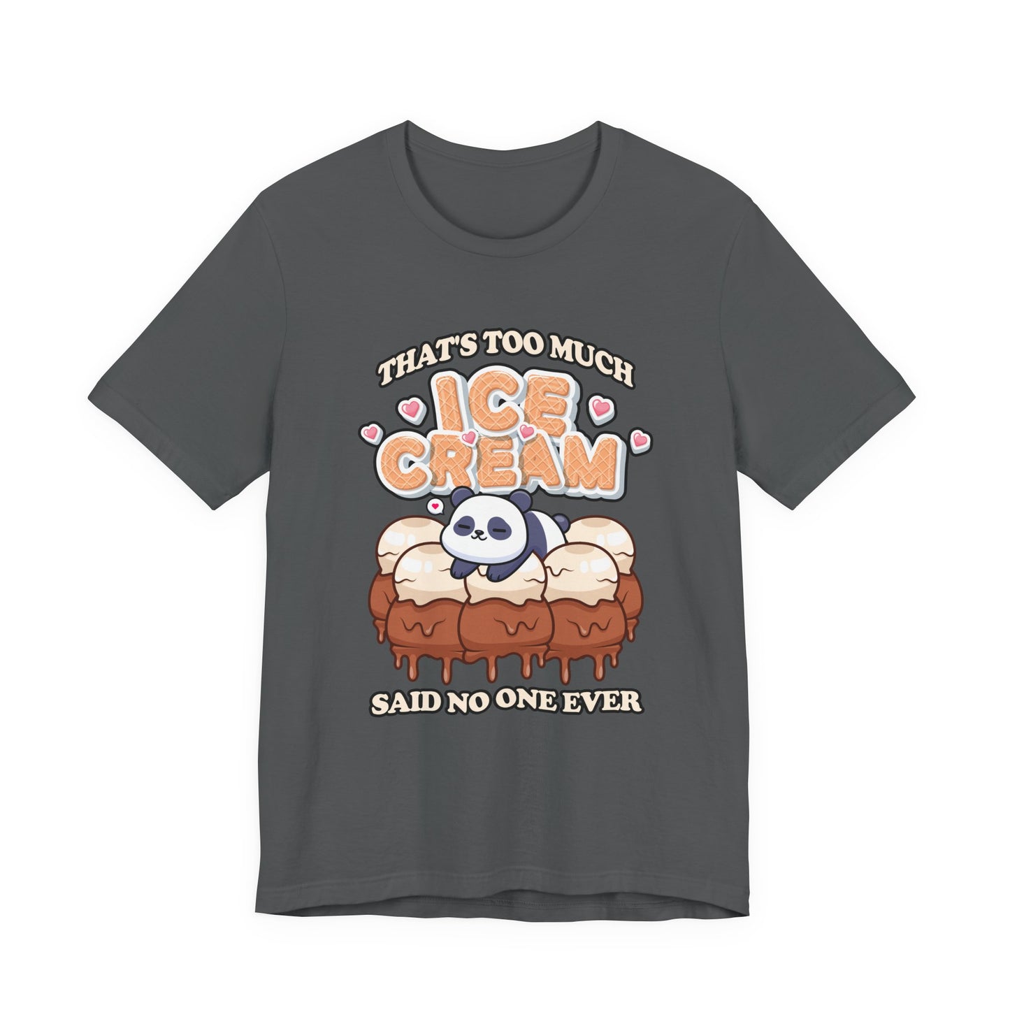 That’s Too Much Ice Cream Said No One Ever T-Shirt – Cute Baby Panda and Ice Cream Scoops Graphic Tee