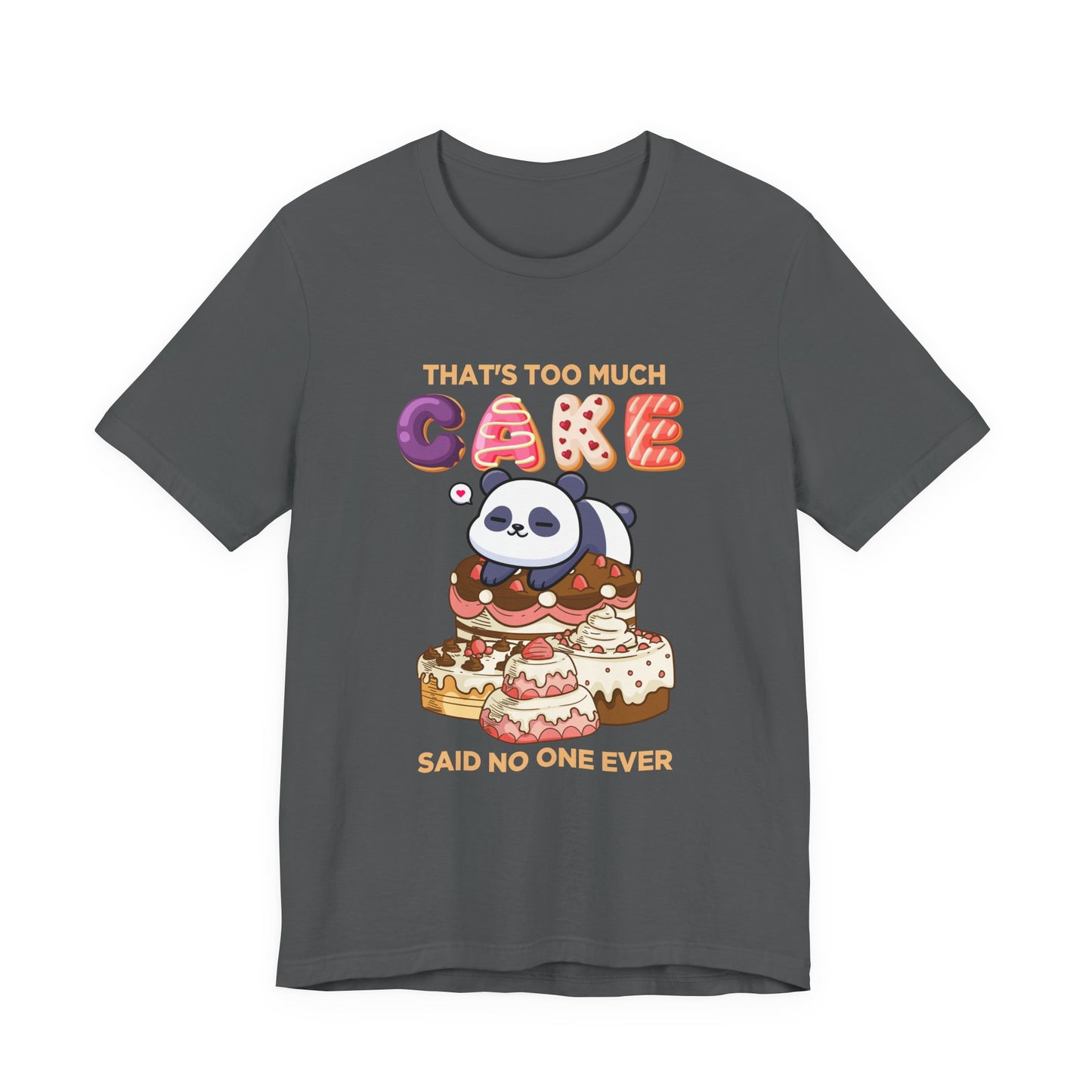 That’s Too Much Cake Said No One Ever T-Shirt – Cute Baby Panda and Cakes Graphic Tee