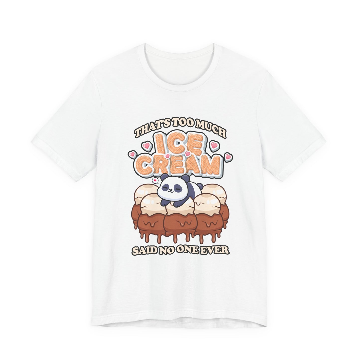 That’s Too Much Ice Cream Said No One Ever T-Shirt – Cute Baby Panda and Ice Cream Scoops Graphic Tee