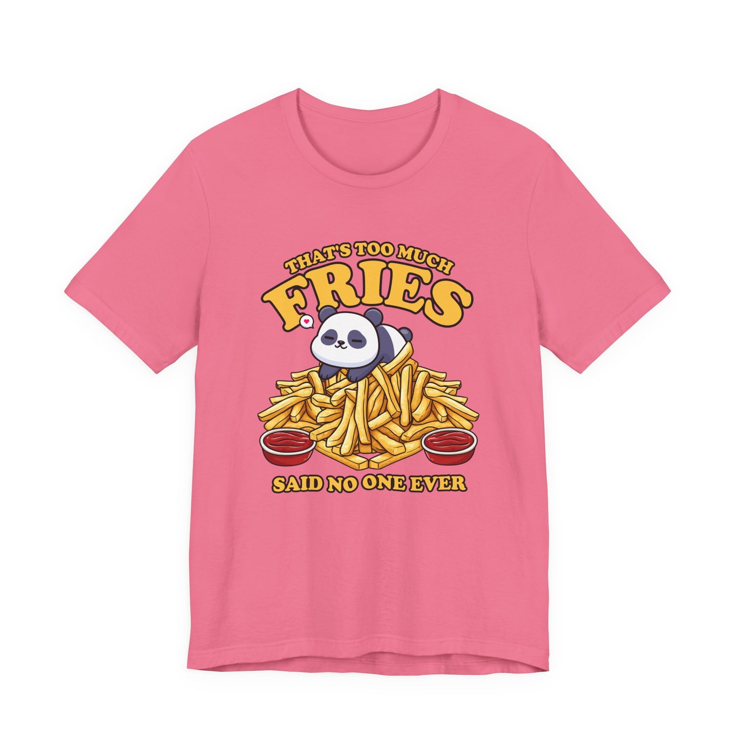That’s Too Much Fries Said No One Ever T-Shirt – Cute Baby Panda and Fries Graphic Tee