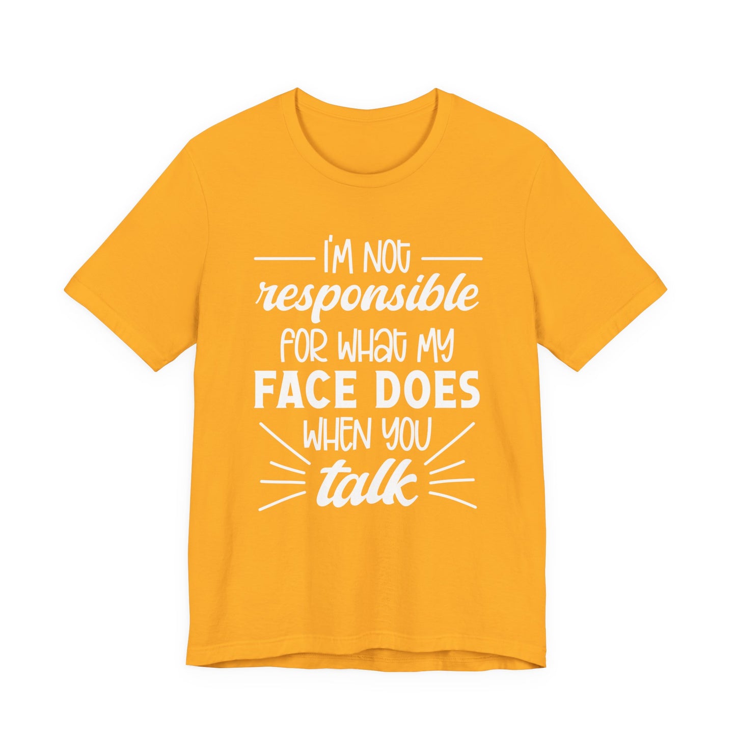 Funny Face Reaction T-Shirt – “I’m Not Responsible for What My Face Does When You Talk” Statement Tee