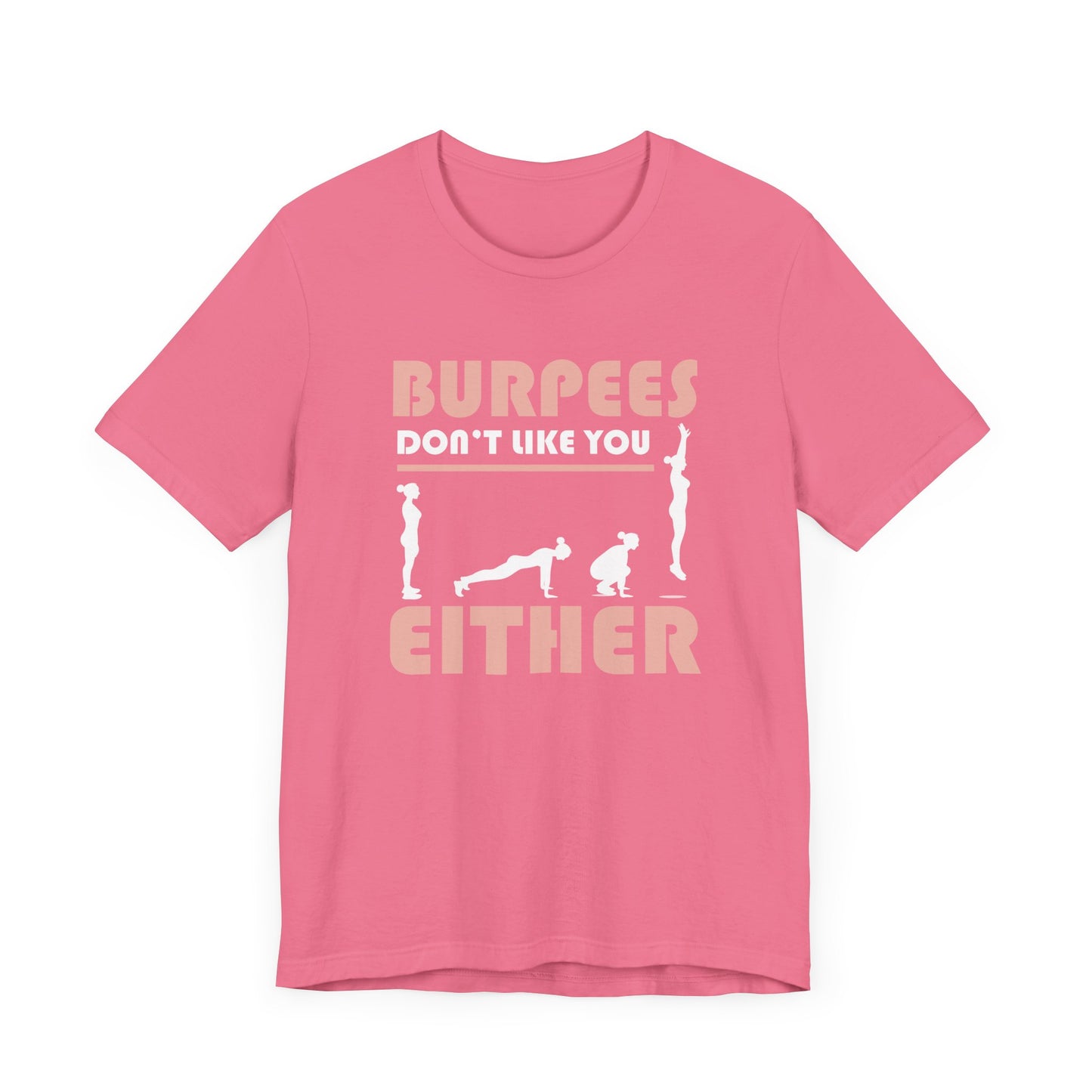 Burpees Don’t Like You Either Funny Workout Tee for Gym Haters Who Keep Showing Up Anyway With Humor and Sass on Every Rep