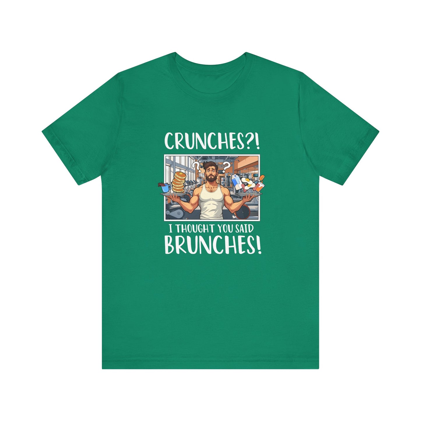 Crunches? I Thought You Said Brunches Funny Lifestyle Tee for Foodies, Gym Skippers, and Brunch Squad Members With Sass