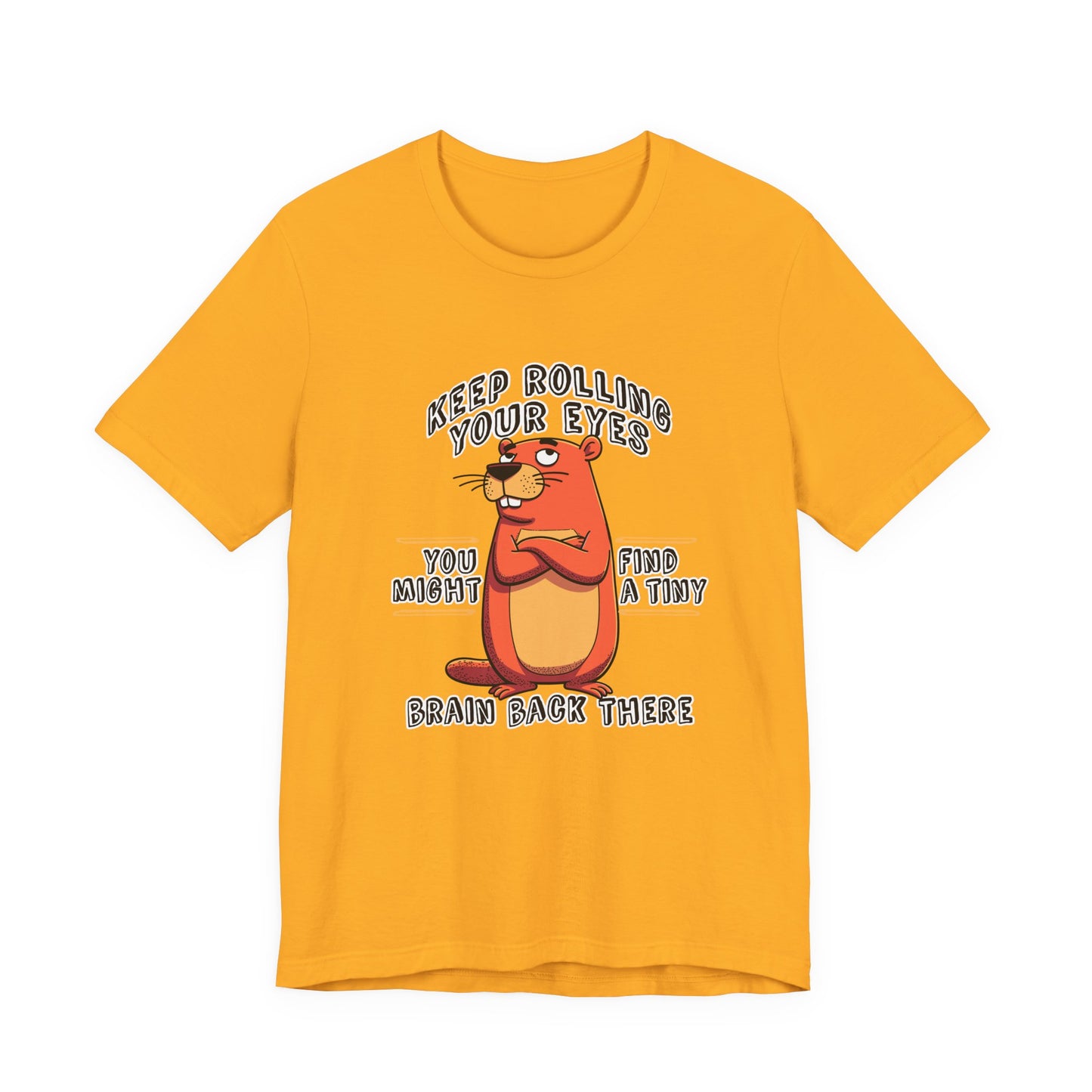 Keep Rolling Your Eyes Tshirt – Funny Beaver with Folded Arms and Weird Face Graphic