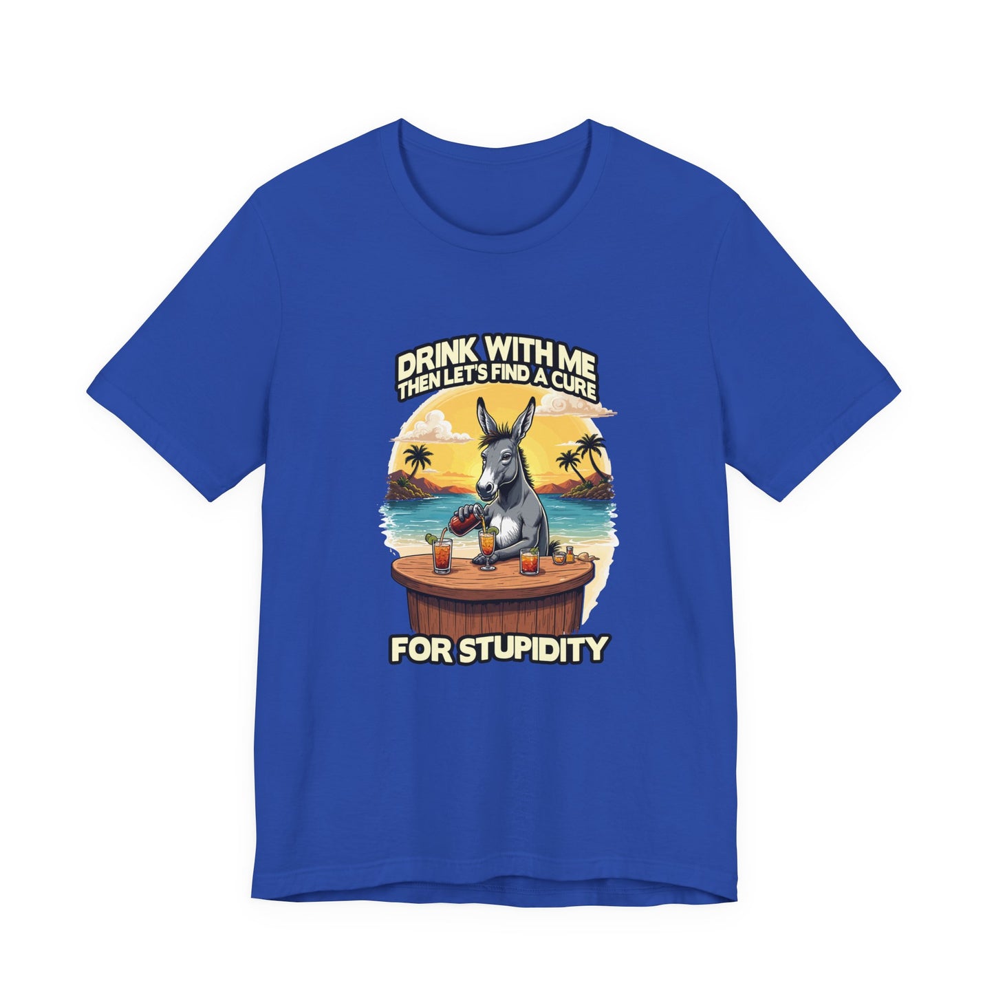 Drink With Me, Then Let’s Find a Cure for Stupidity Tshirt – Funny Donkey Cocktail Beach Design