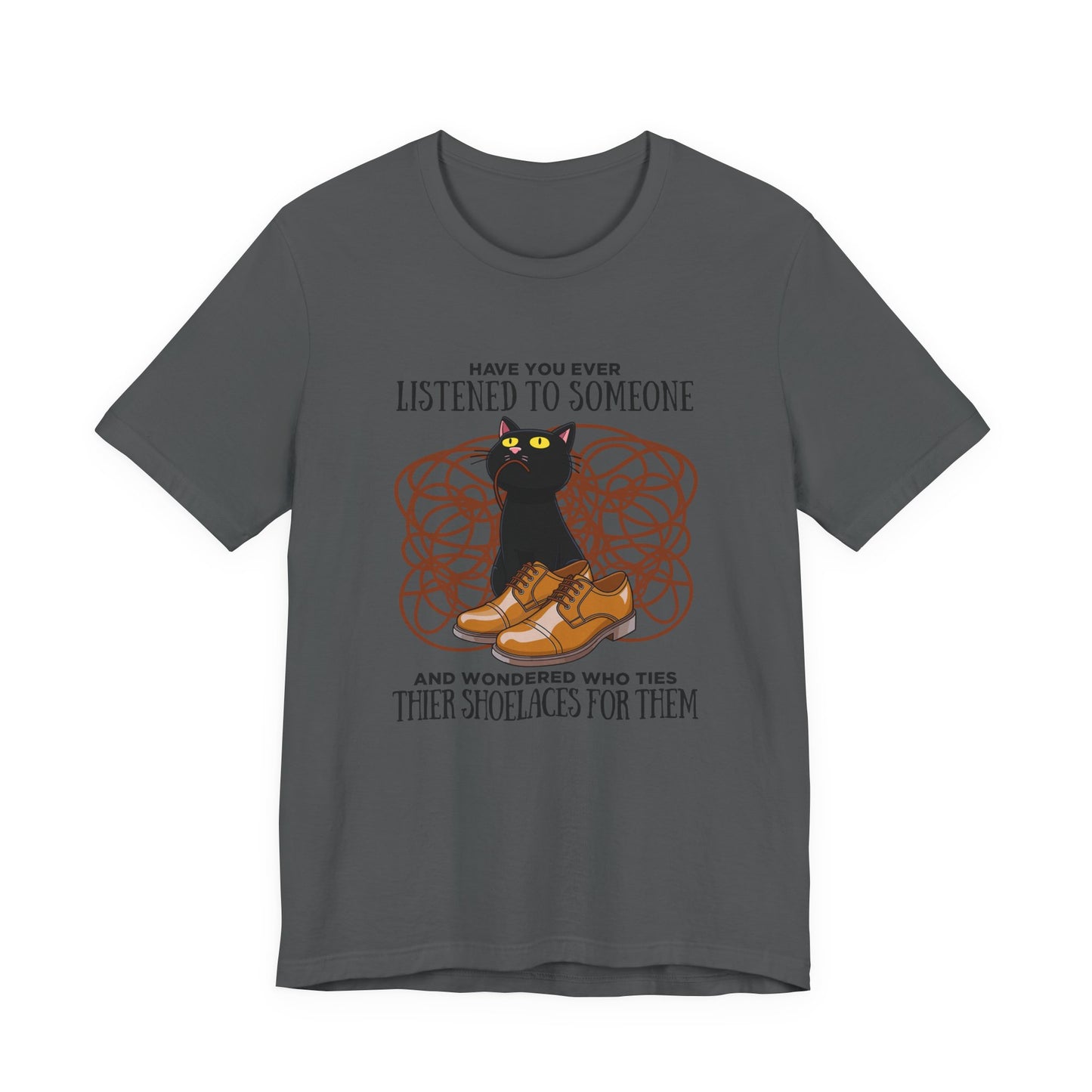 Have You Ever Listened to Someone Tshirt – Black Cat Surrounded by Shoelaces with Shoe Graphic