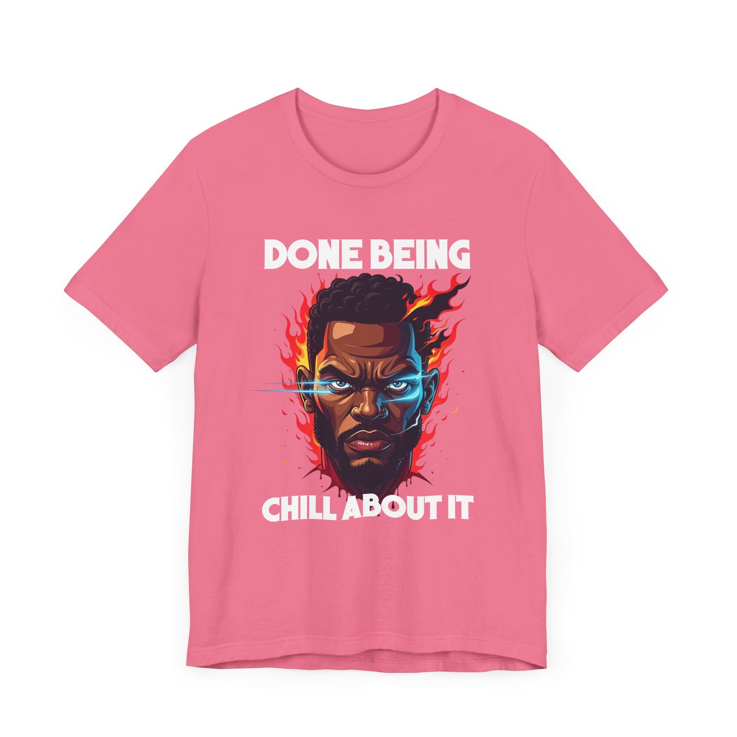 Done Being Chill About It – Serious human face with Fire Background Graphic T-Shirt