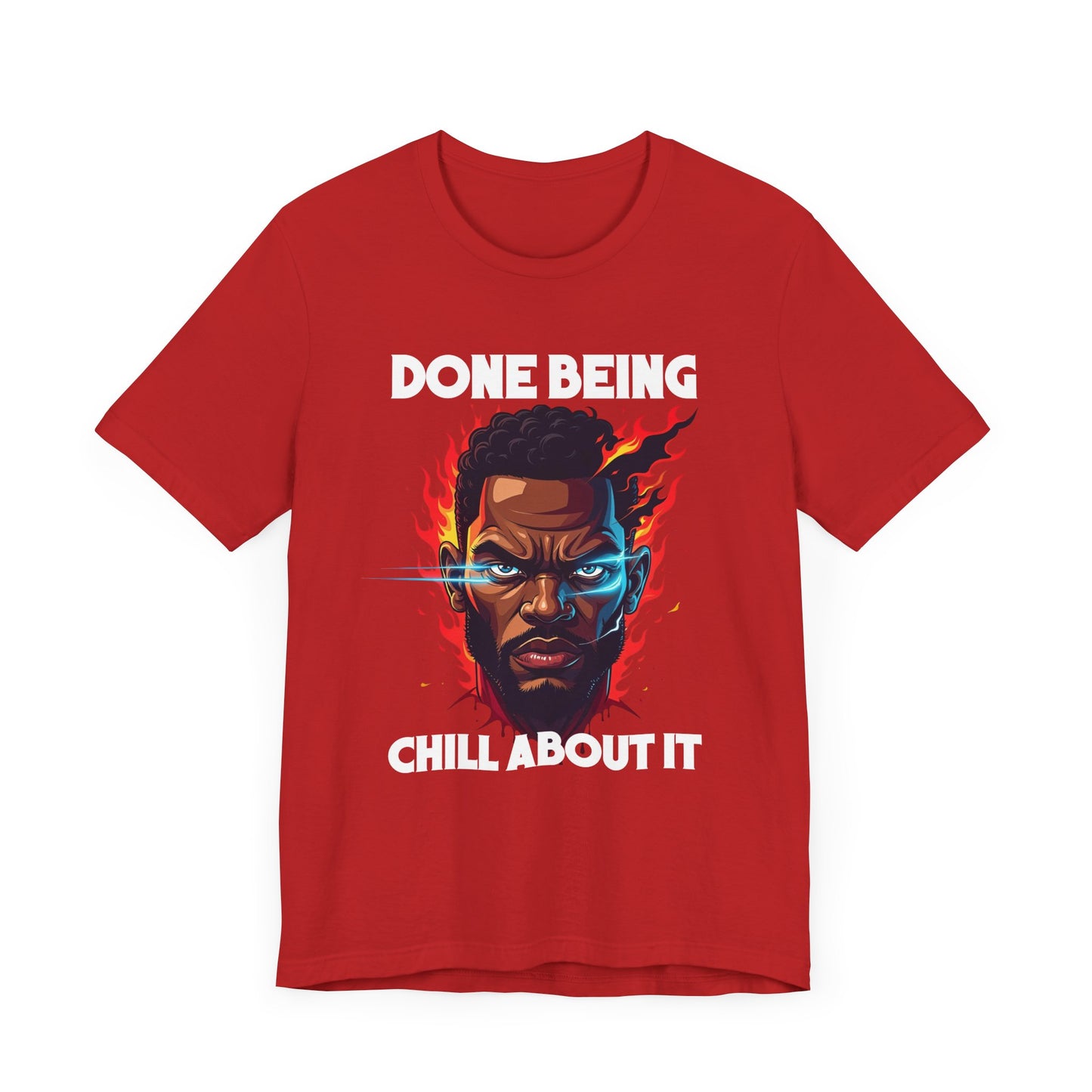 Done Being Chill About It – Serious human face with Fire Background Graphic T-Shirt