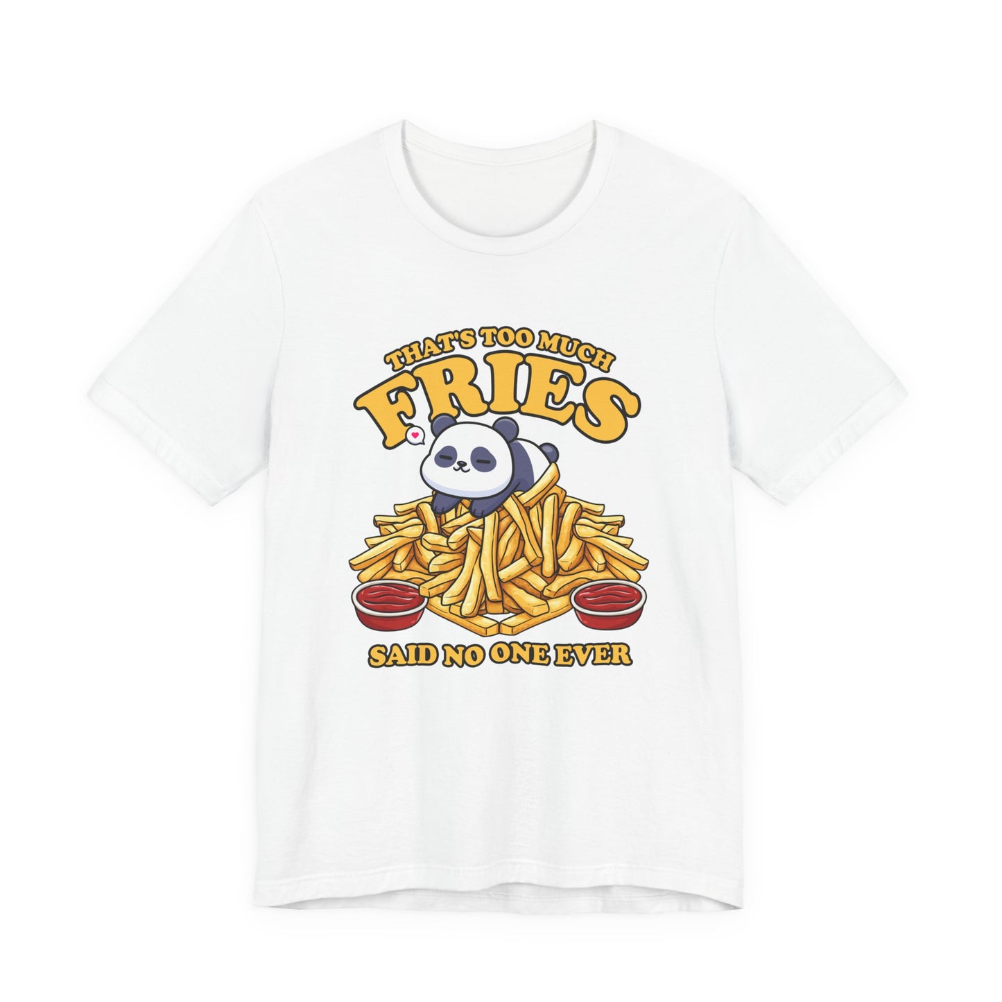 That’s Too Much Fries Said No One Ever T-Shirt – Cute Baby Panda and Fries Graphic Tee