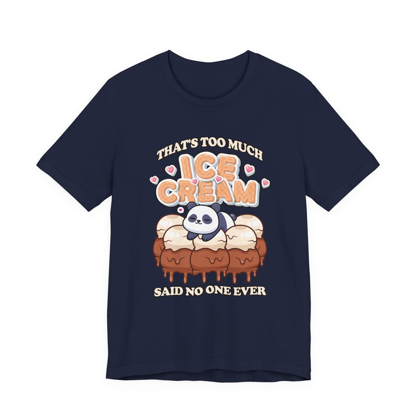 That’s Too Much Ice Cream Said No One Ever T-Shirt – Cute Baby Panda and Ice Cream Scoops Graphic Tee