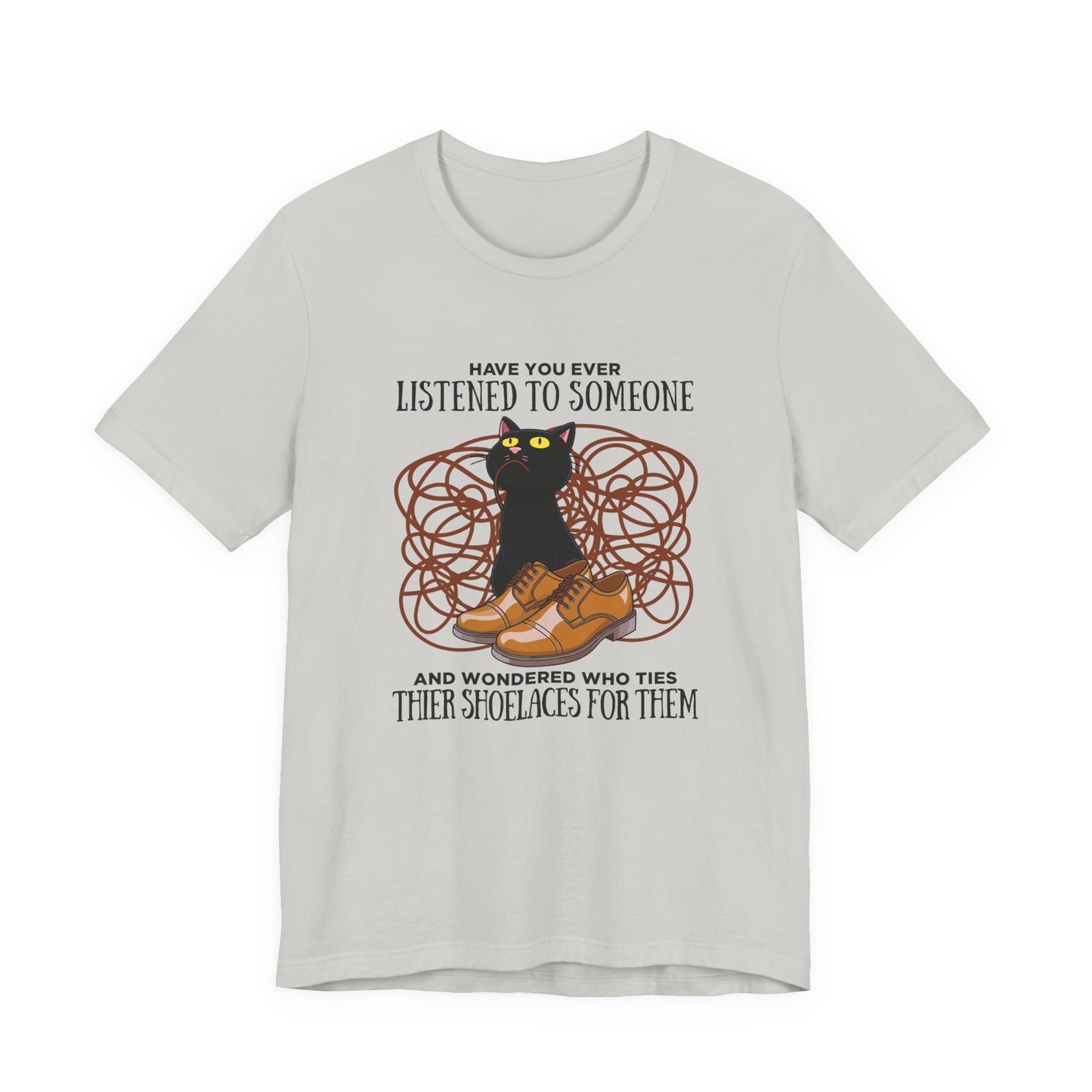 Have You Ever Listened to Someone Tshirt – Black Cat Surrounded by Shoelaces with Shoe Graphic