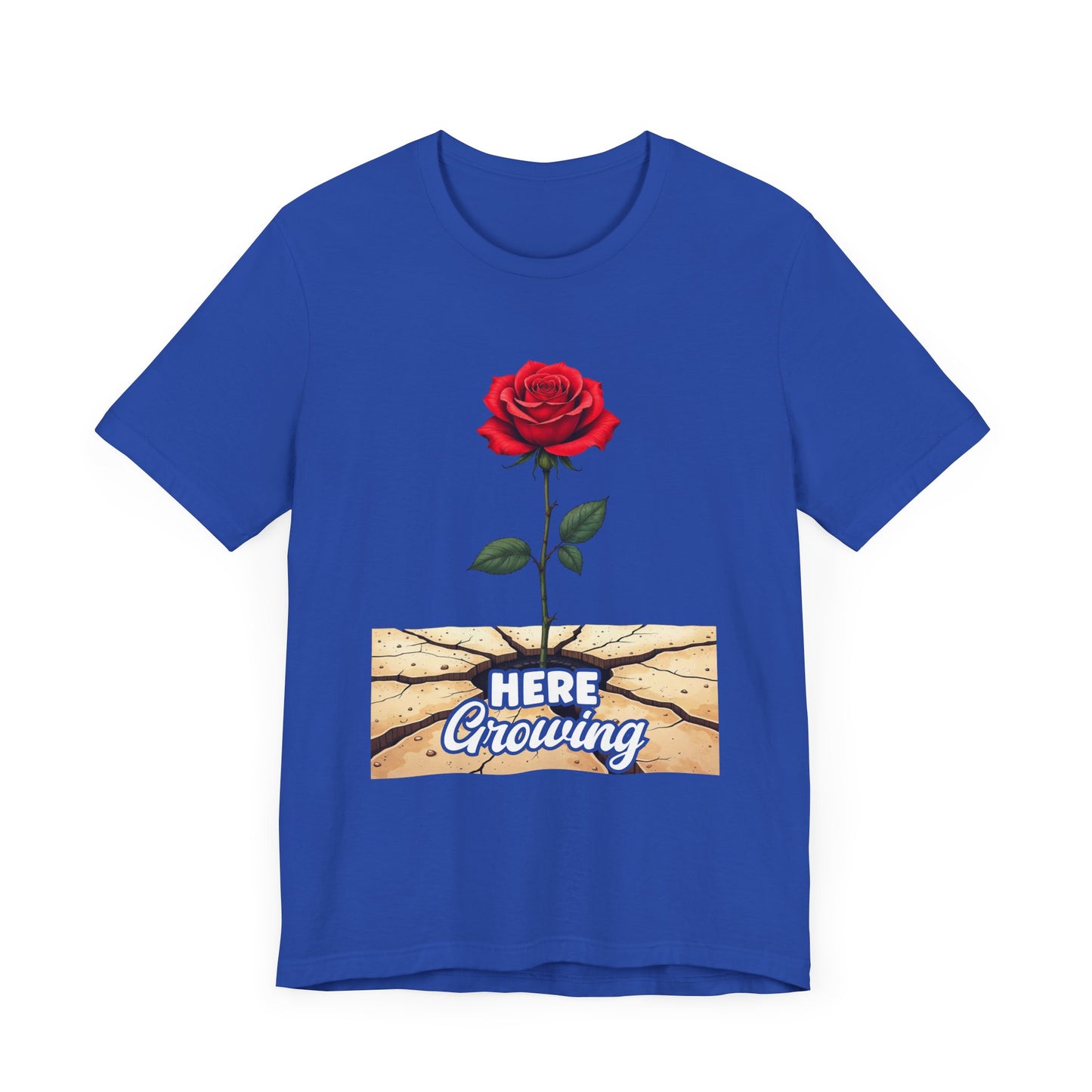 Here Growing T-Shirt – Resilient Rose Through Cracks Motivational Tee