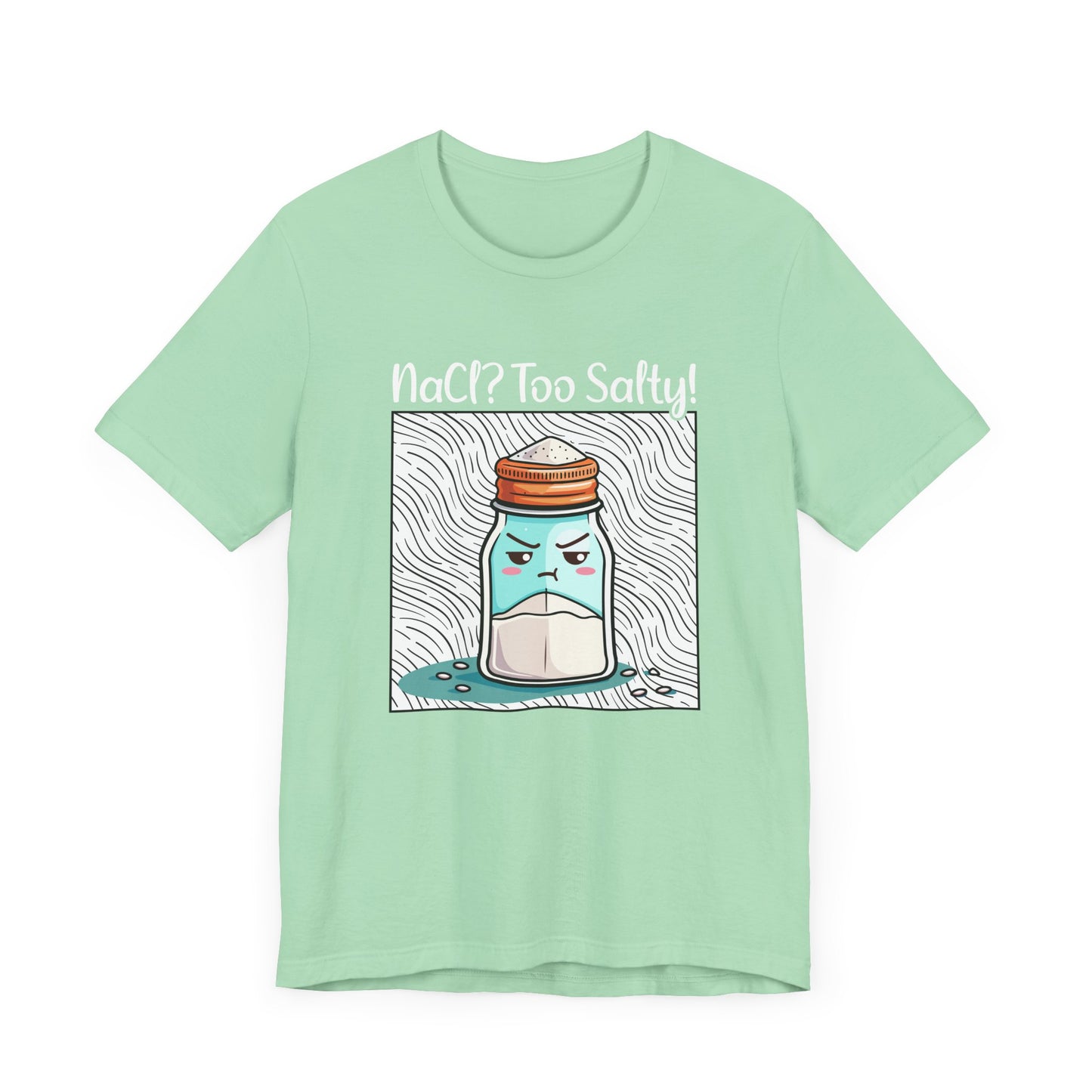NaCl Too Salty Tee, Chemistry Joke Shirt, Funny Science Pun Top, Periodic Table Humor Tee, Sarcastic Nerd Gift Shirt