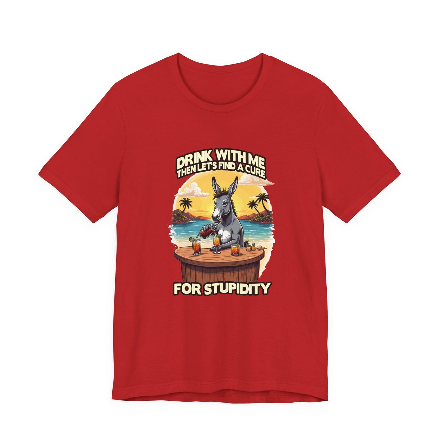 Drink With Me, Then Let’s Find a Cure for Stupidity Tshirt – Funny Donkey Cocktail Beach Design