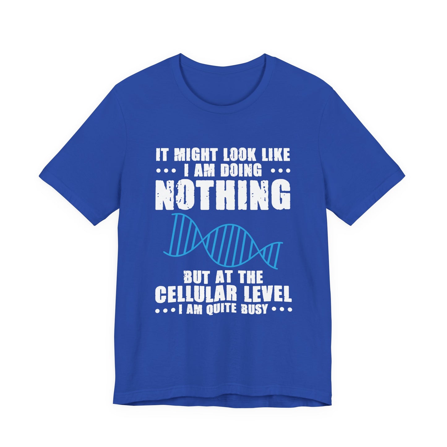 Funny Cellular Biology T-Shirt – At the Cellular Level I’m Quite Busy Science Humor Tee