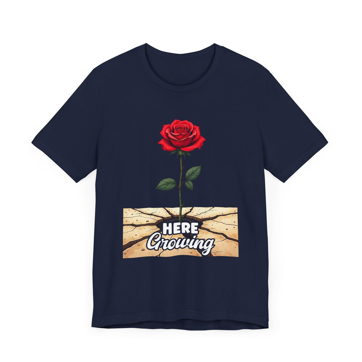 Here Growing T-Shirt – Resilient Rose Through Cracks Motivational Tee