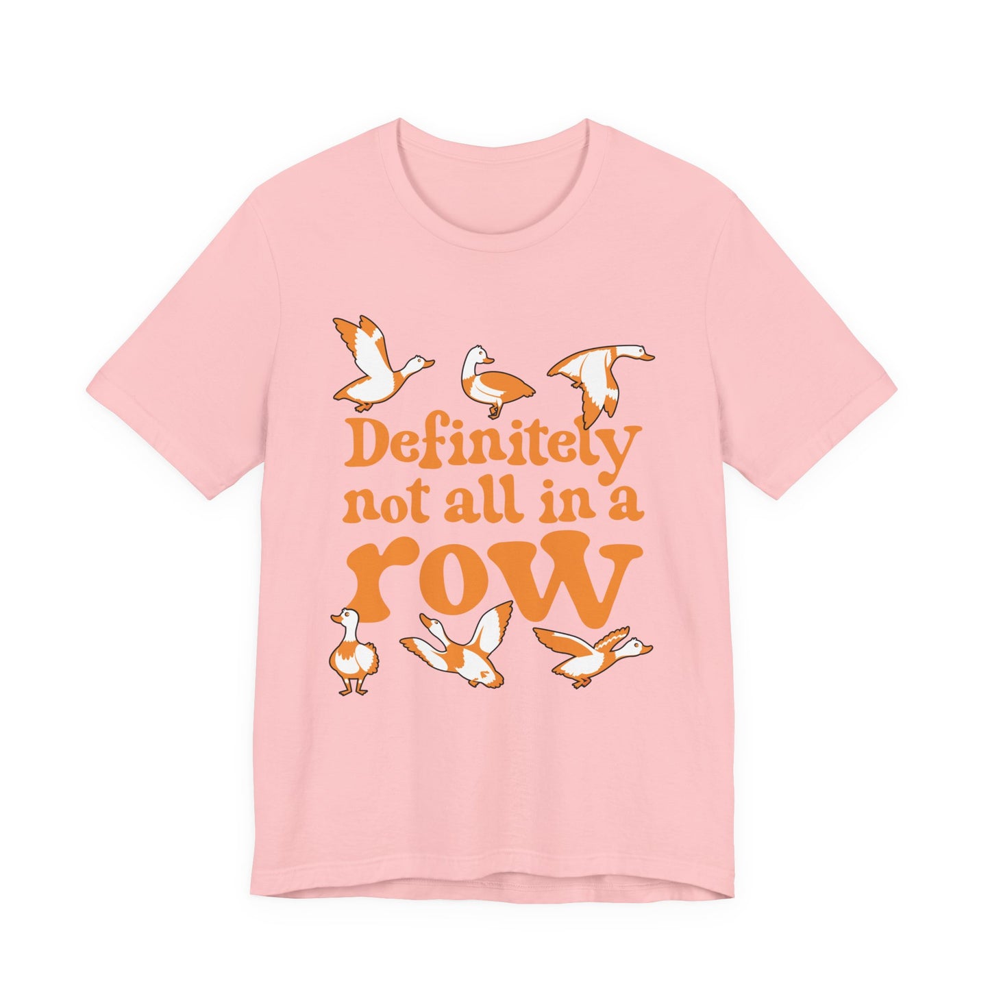 Definitely Not All In a Row T-Shirt – Funny Goose Chaos Graphic Tee