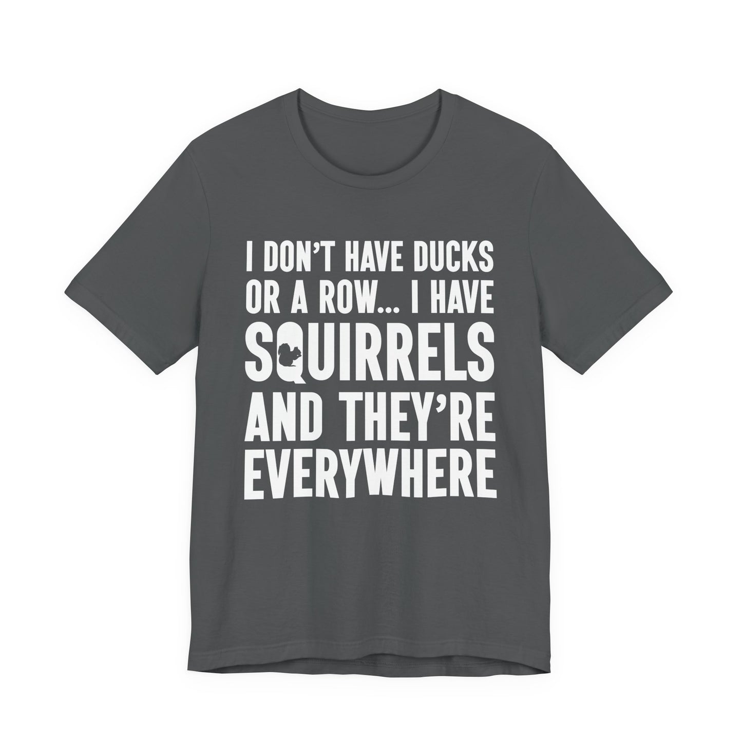 Squirrel Chaos T-Shirt – Funny “I Don’t Have Ducks or a Row” Wildlife Humor Tee
