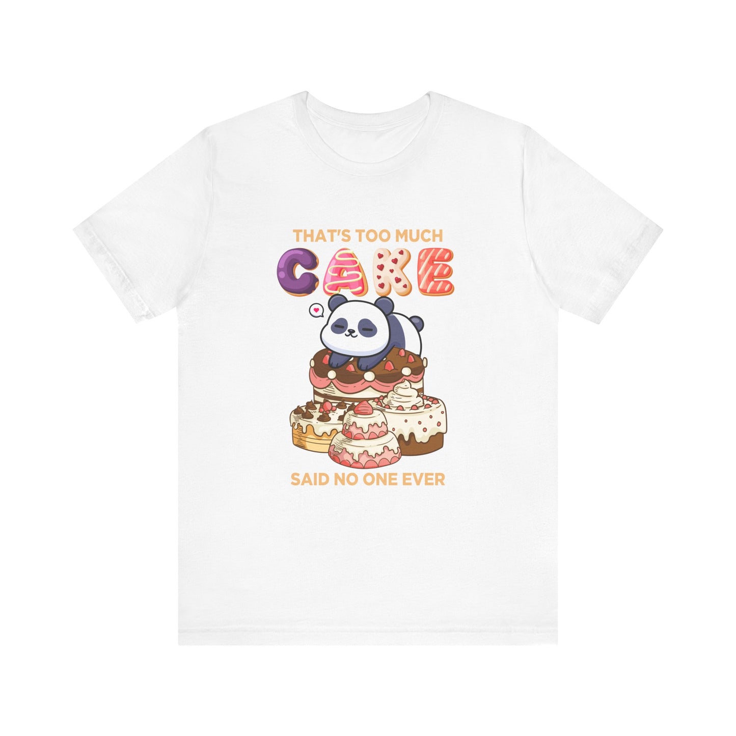 That’s Too Much Cake Said No One Ever T-Shirt – Cute Baby Panda and Cakes Graphic Tee