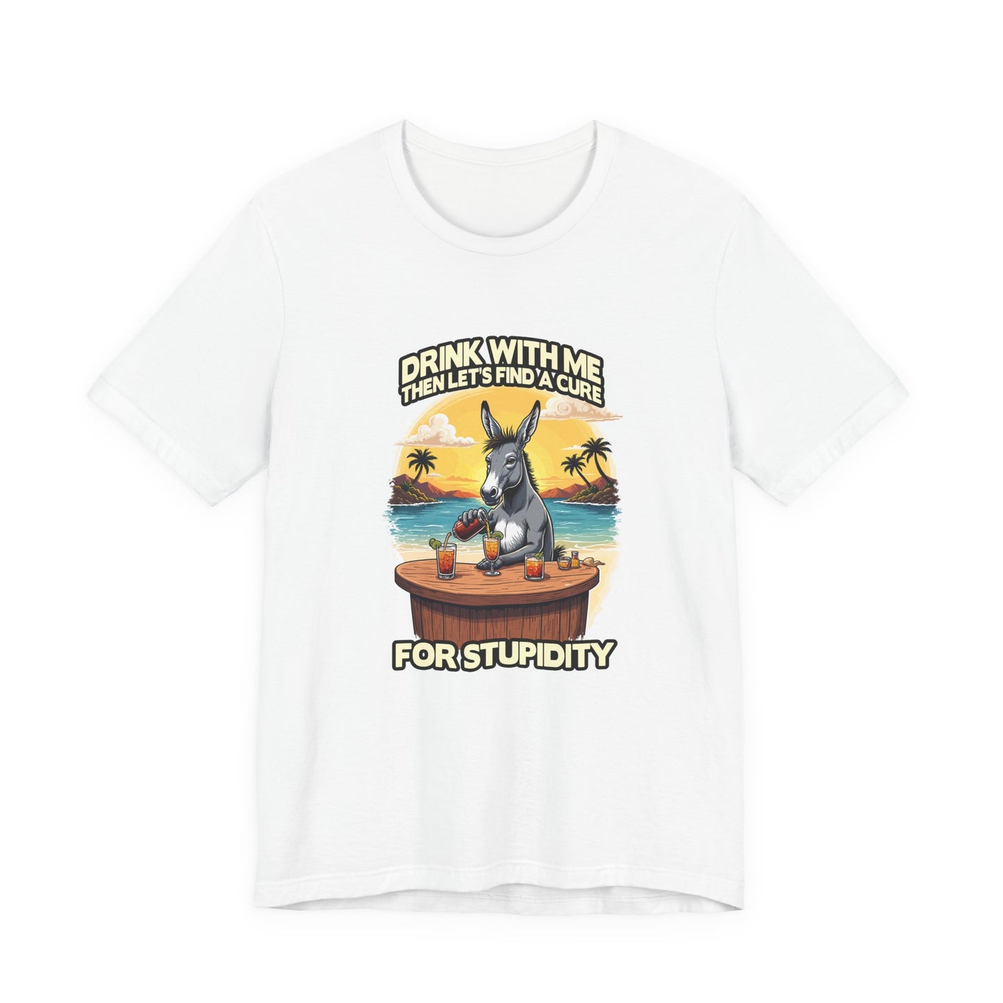 Drink With Me, Then Let’s Find a Cure for Stupidity Tshirt – Funny Donkey Cocktail Beach Design