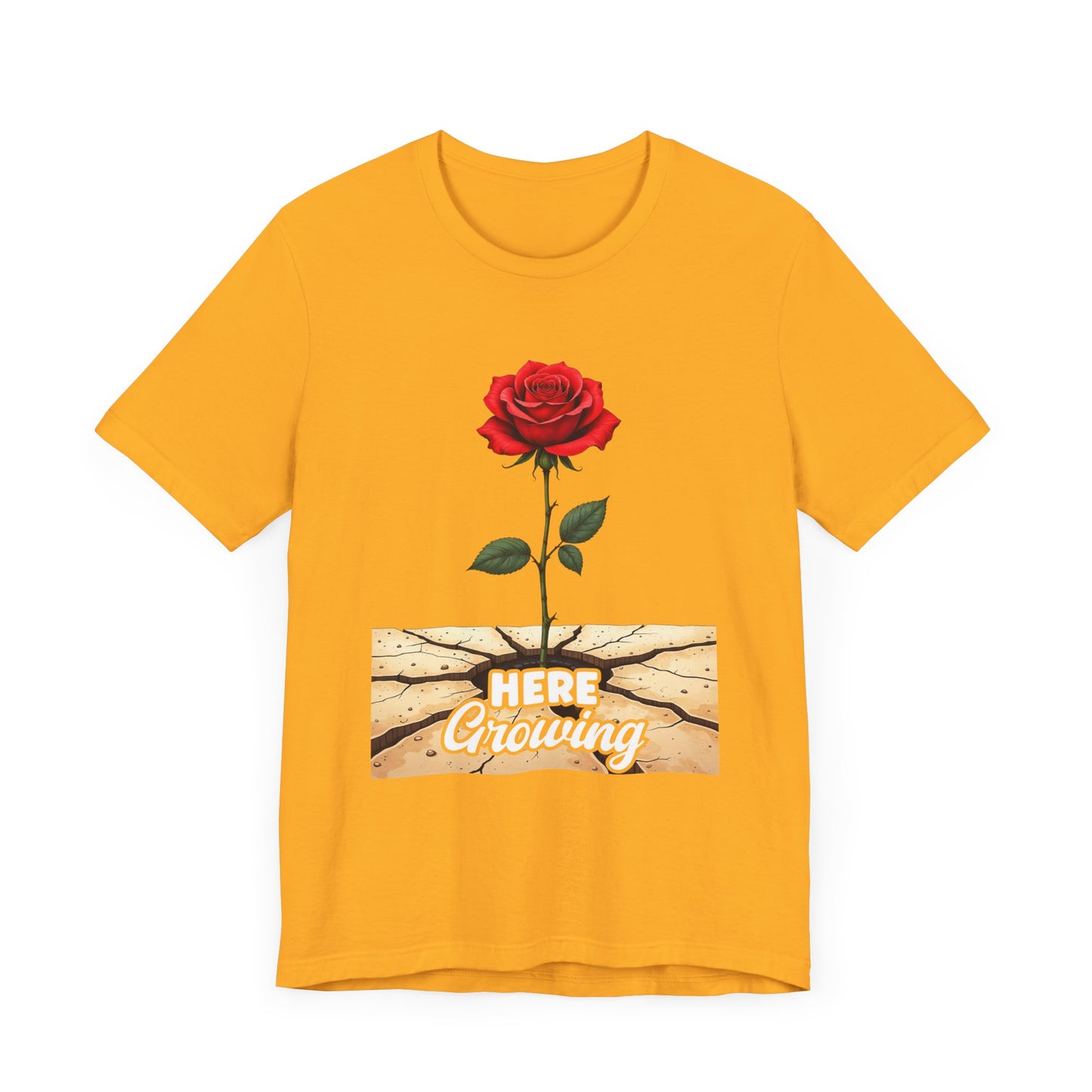 Here Growing T-Shirt – Resilient Rose Through Cracks Motivational Tee