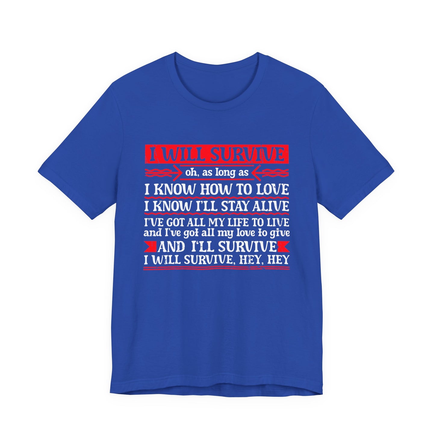 I Will Survive T-Shirt – Bold Motivational Survival and Love Quote Tee