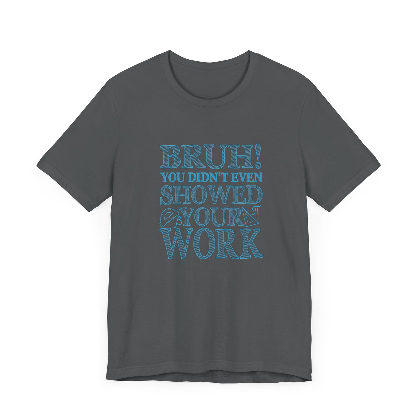 Funny Math Grading T-Shirt – Bruh! You Didn’t Show Your Work