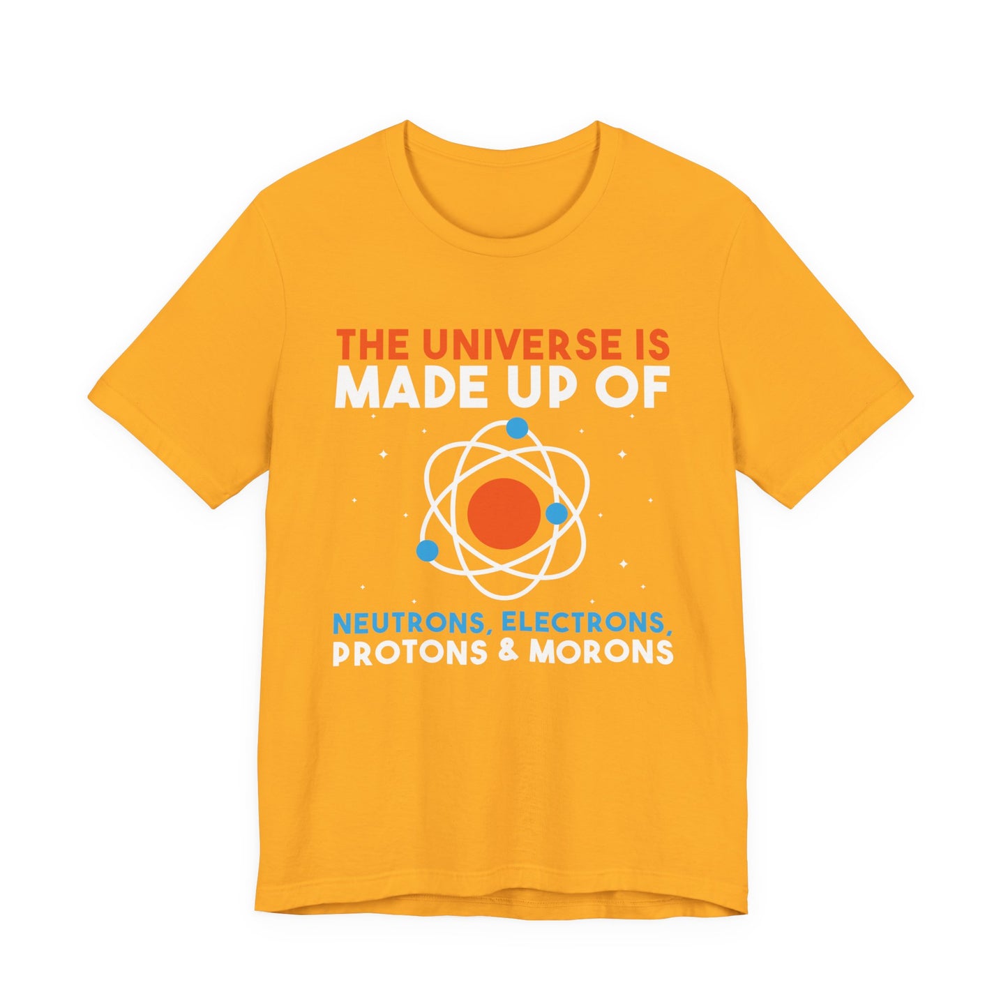 The Universe Is Made of Protons Electrons Neutrons and Morons T-Shirt – Funny Science Humor Tee