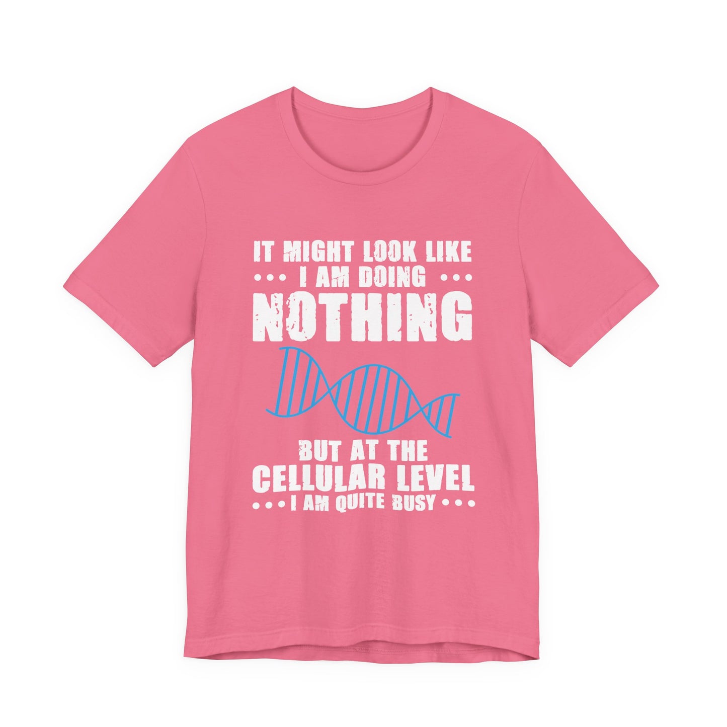 Funny Cellular Biology T-Shirt – At the Cellular Level I’m Quite Busy Science Humor Tee