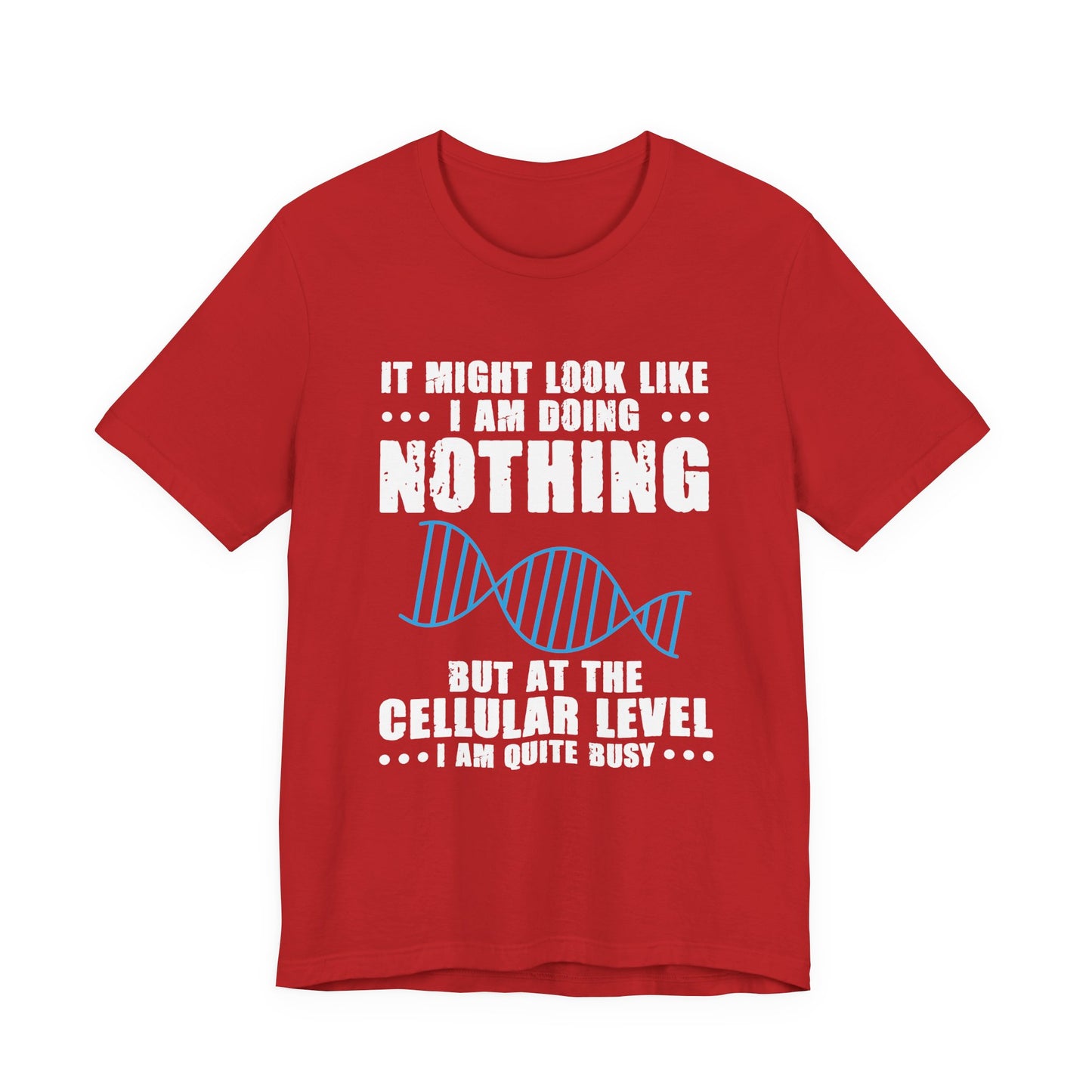 Funny Cellular Biology T-Shirt – At the Cellular Level I’m Quite Busy Science Humor Tee