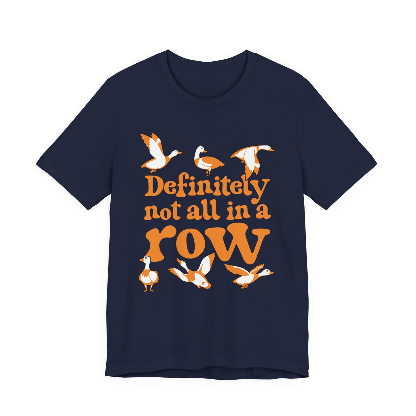 Definitely Not All In a Row T-Shirt – Funny Goose Chaos Graphic Tee