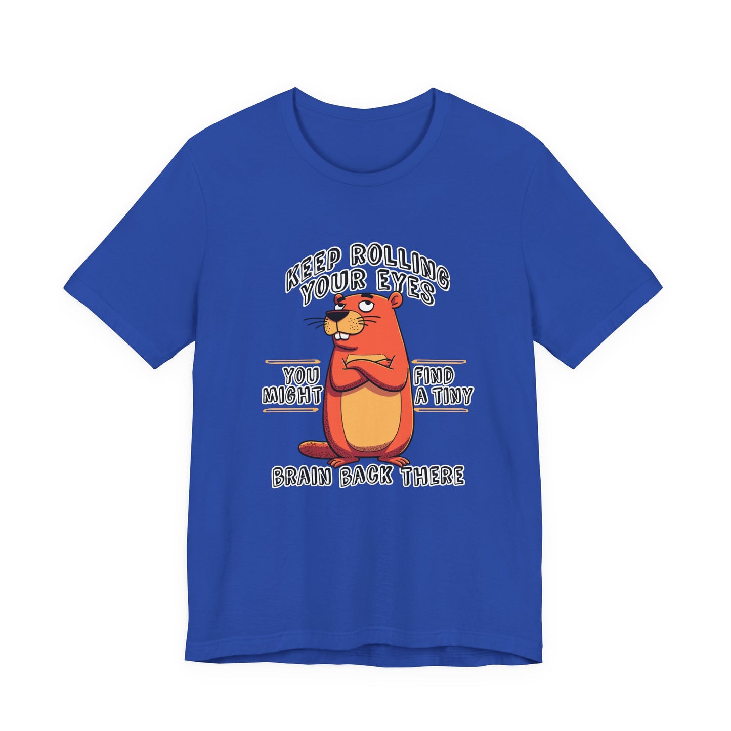 Keep Rolling Your Eyes Tshirt – Funny Beaver with Folded Arms and Weird Face Graphic